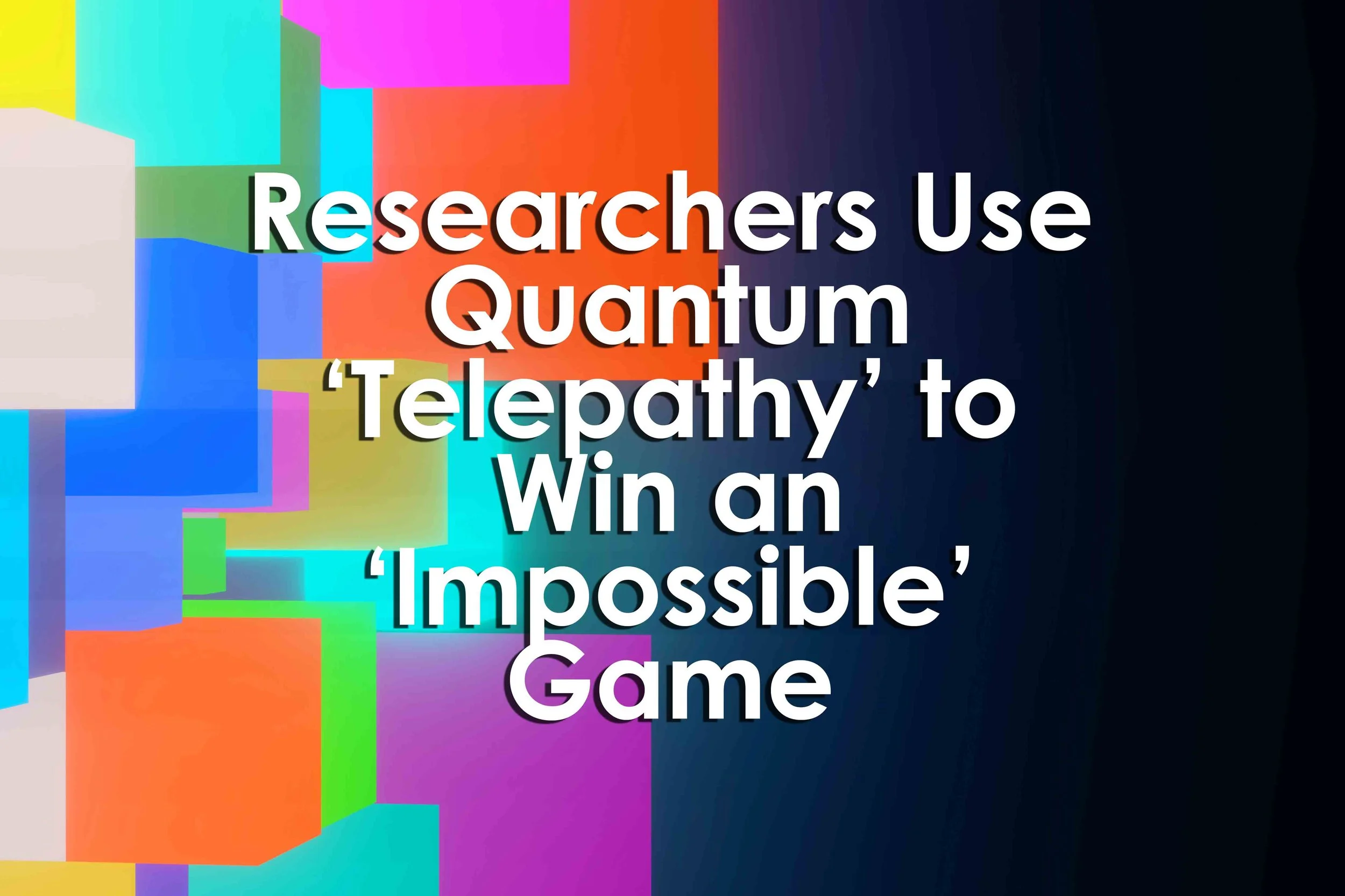 Researchers Use Quantum ‘Telepathy’ to Win an ‘Impossible’ Game