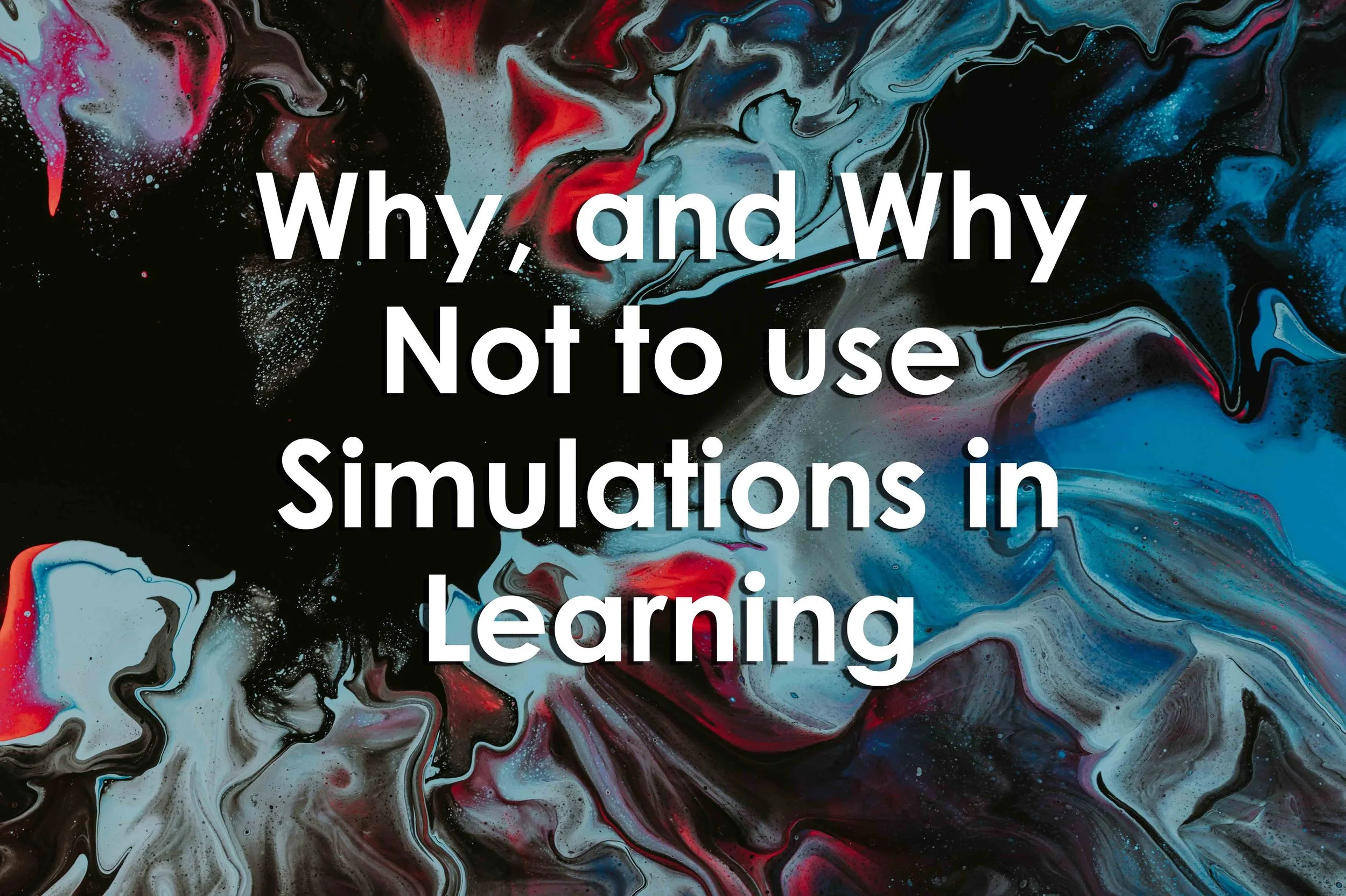 Why, and Why Not to use Simulations in Learning