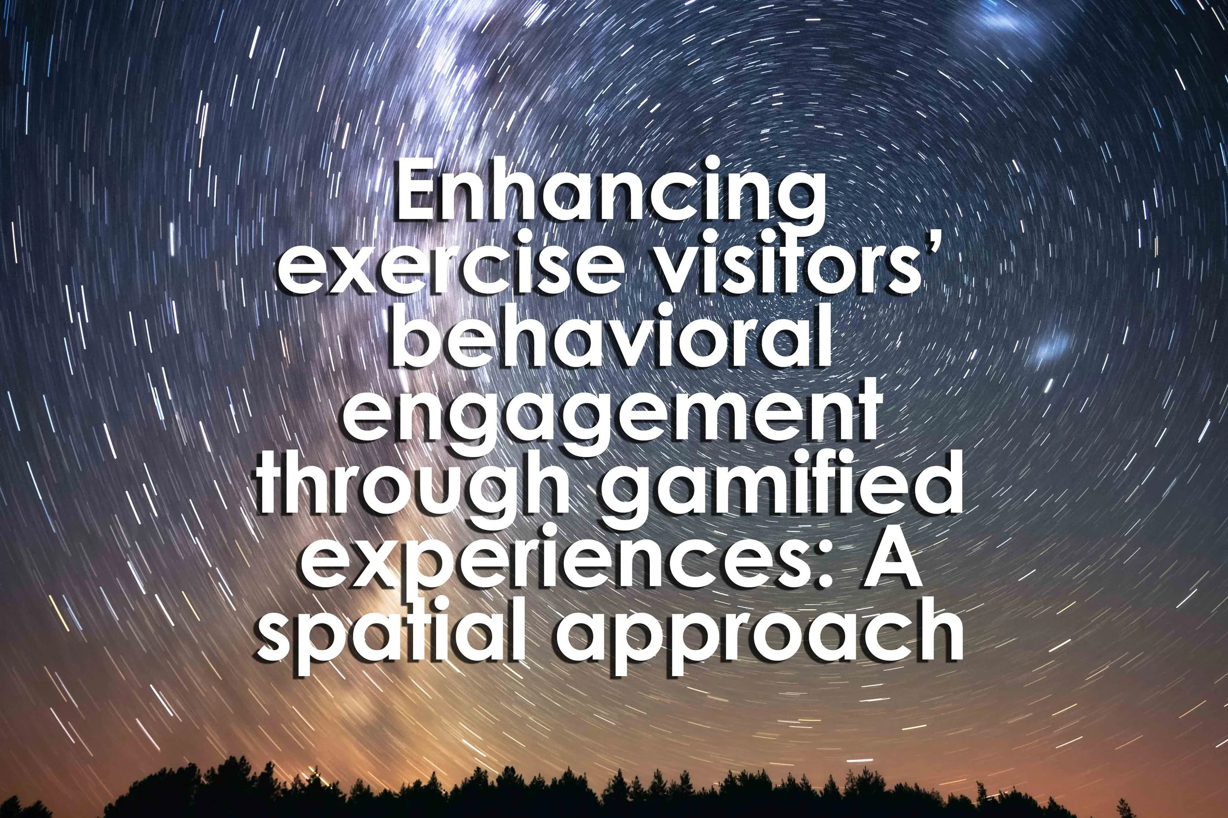 Enhancing exercise visitors’ behavioral engagement through gamified experiences: A spatial approach