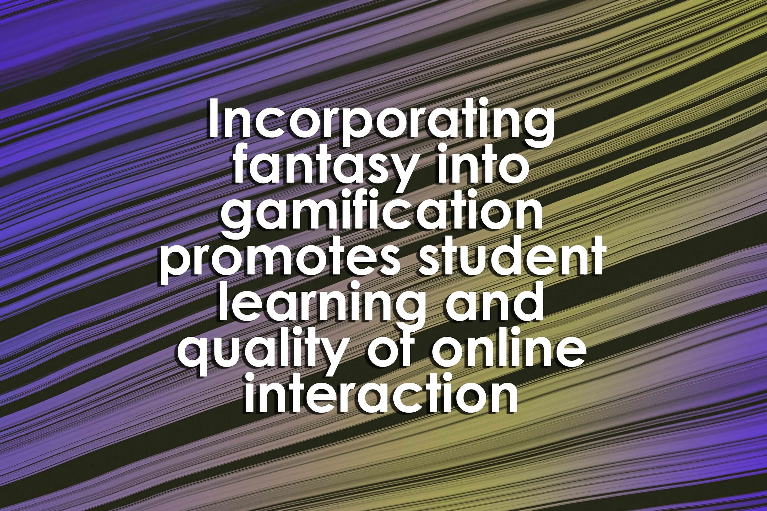 Incorporating fantasy into gamification promotes student learning and quality of online interaction