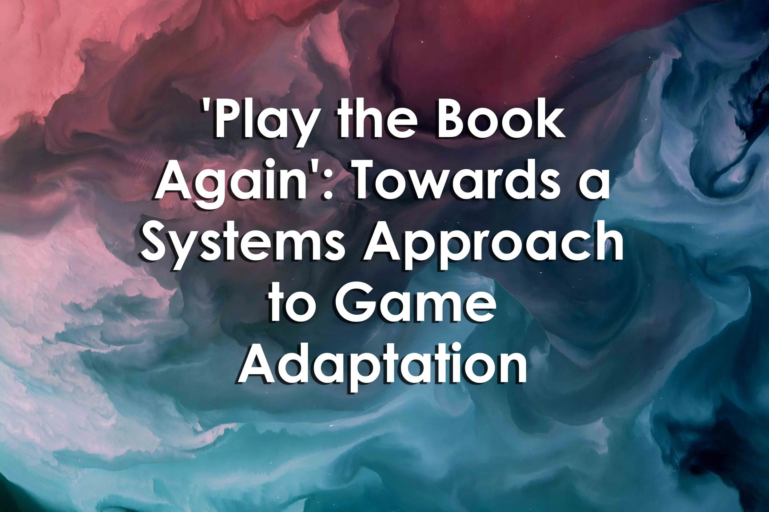 'Play the Book Again': Towards a Systems Approach to Game Adaptation