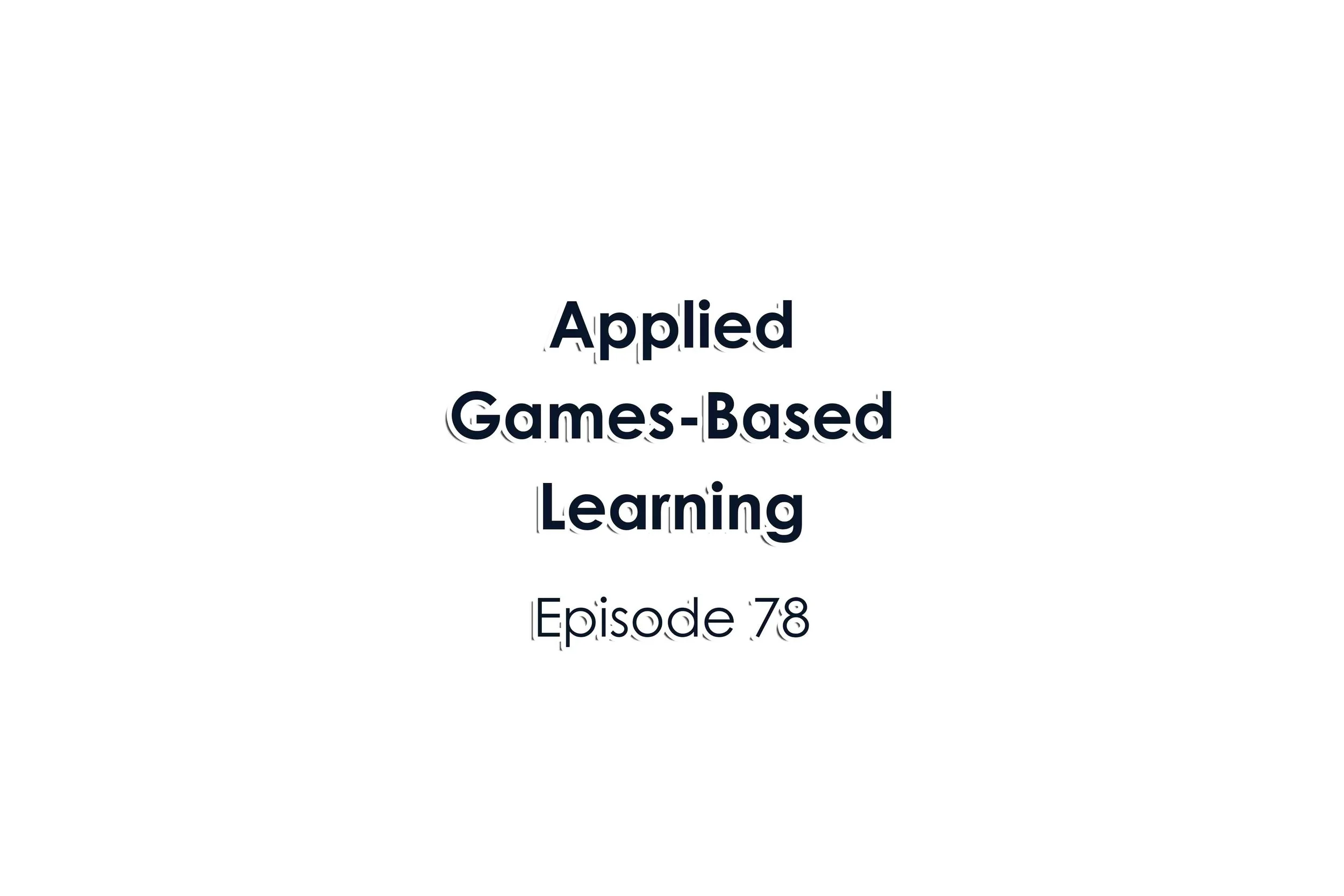 Episode 78 Applied Games-Based Learning