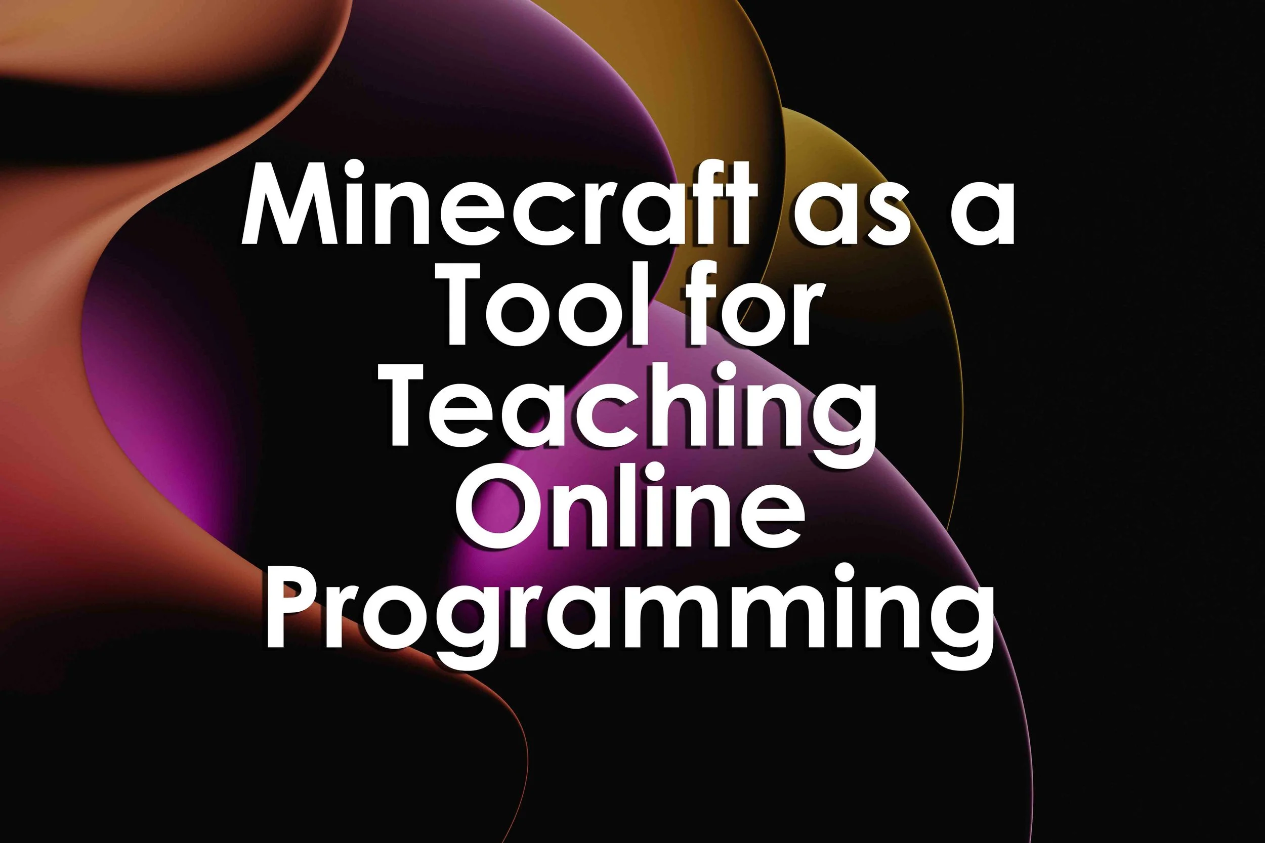 Minecraft as a Tool for Teaching Online Programming