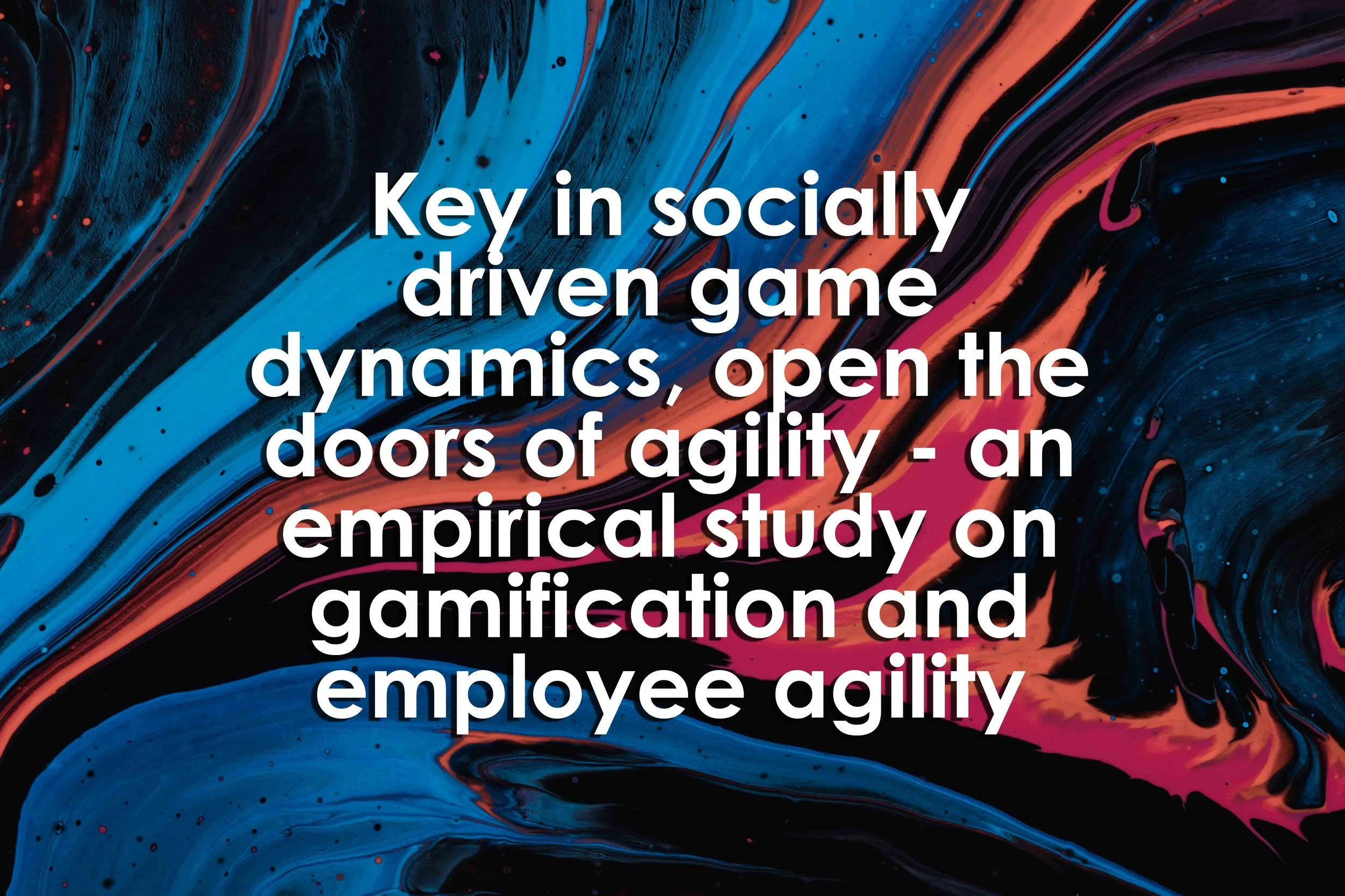 Key in socially driven game dynamics, open the doors of agility - an empirical study on gamification and employee agility