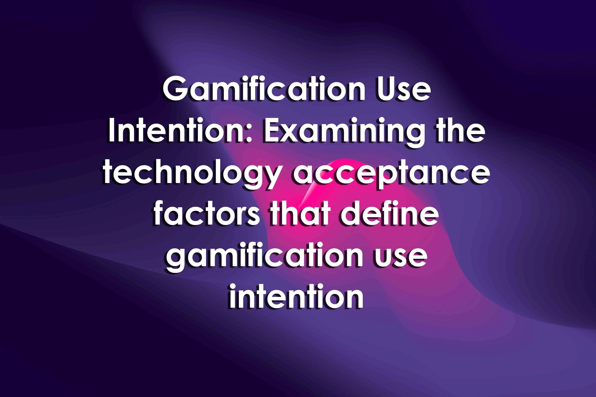 Gamification Use Intention: Examining the technology acceptance factors that define gamification use