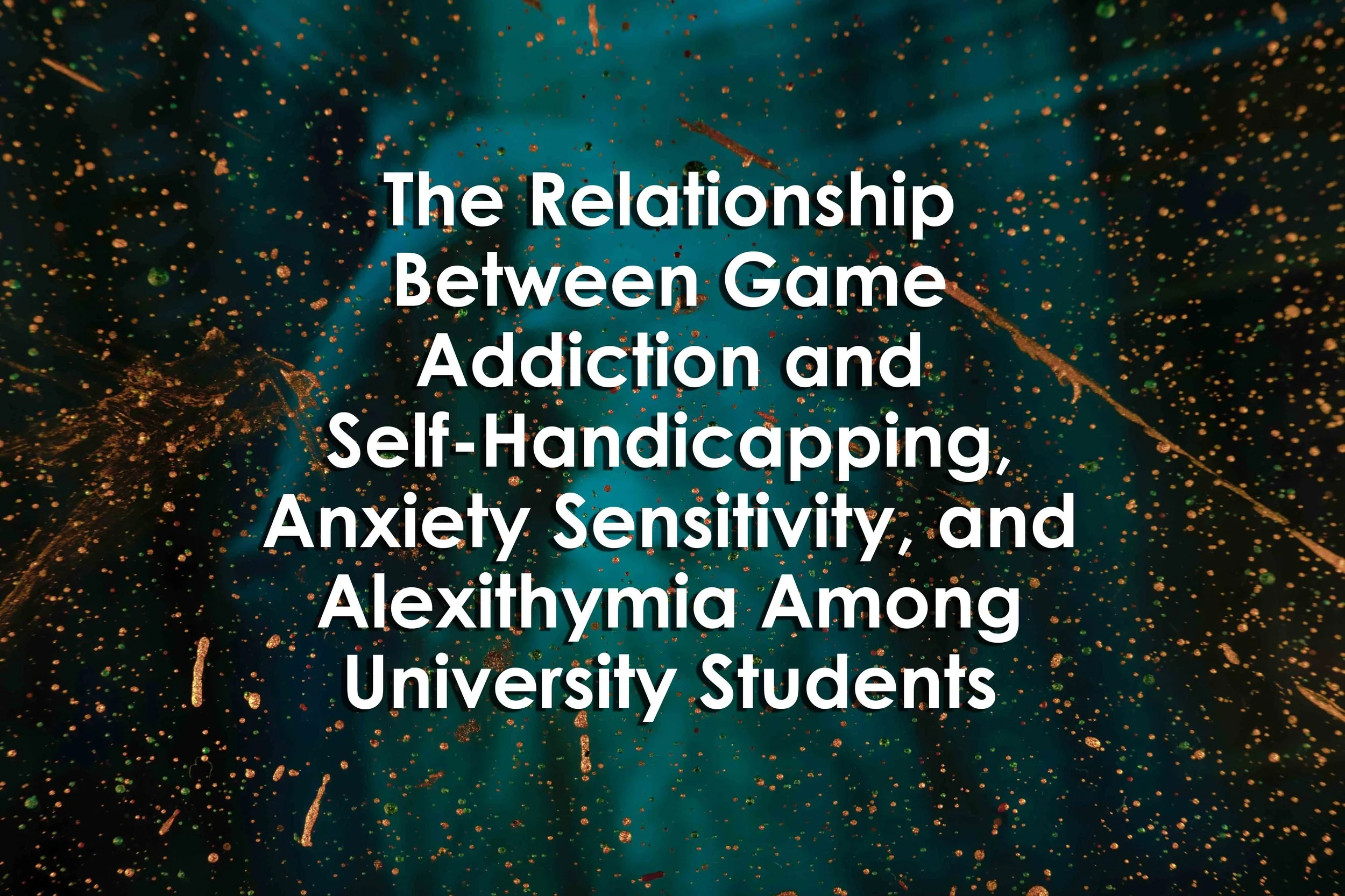 The Relationship Between Game Addiction and Self-Handicapping, Anxiety Sensitivity, and Alexithymia Among University Students