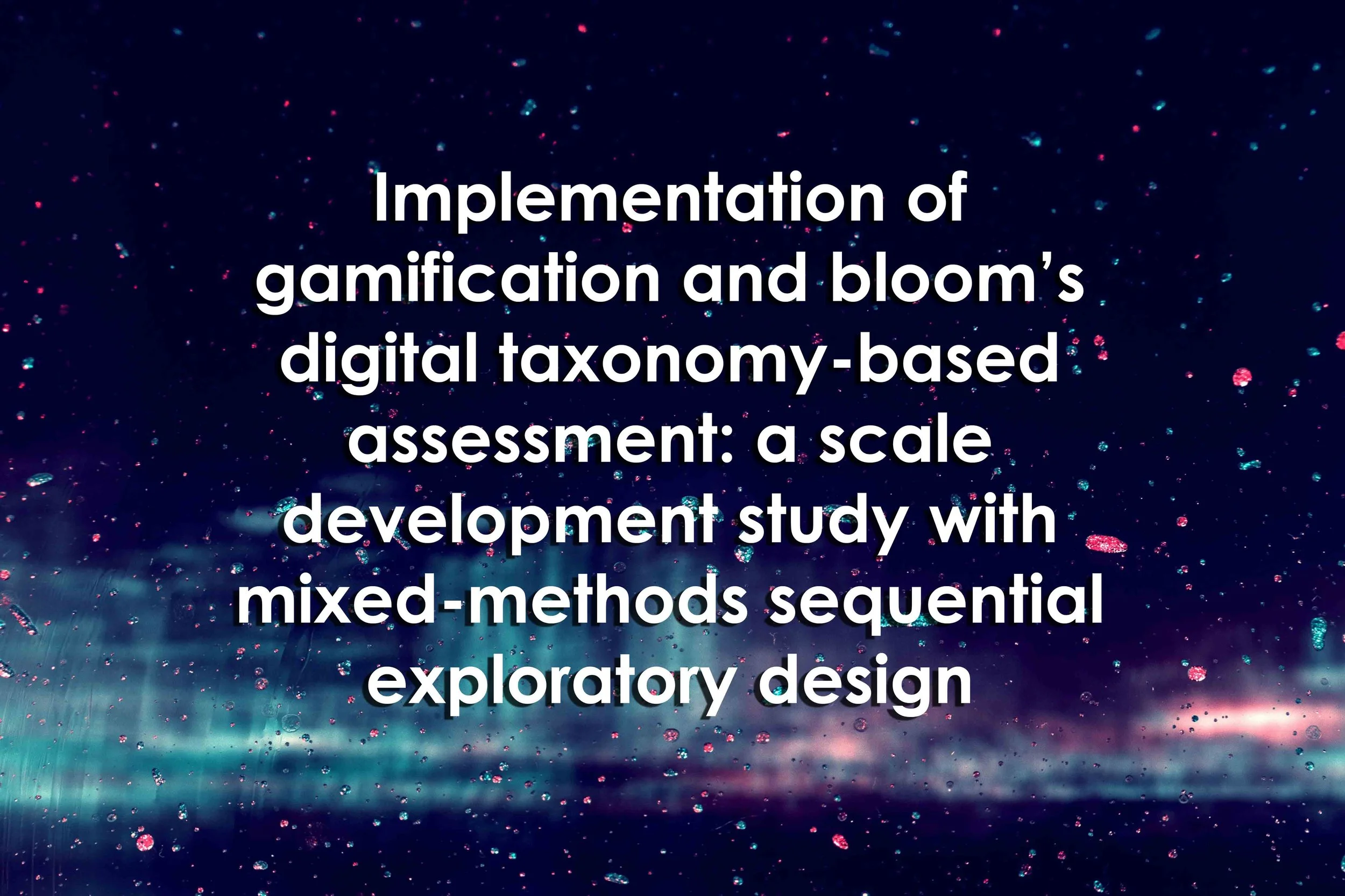 Implementation of gamification and bloom’s digital taxonomy-based assessment: a scale development study with mixed-methods sequential exploratory design