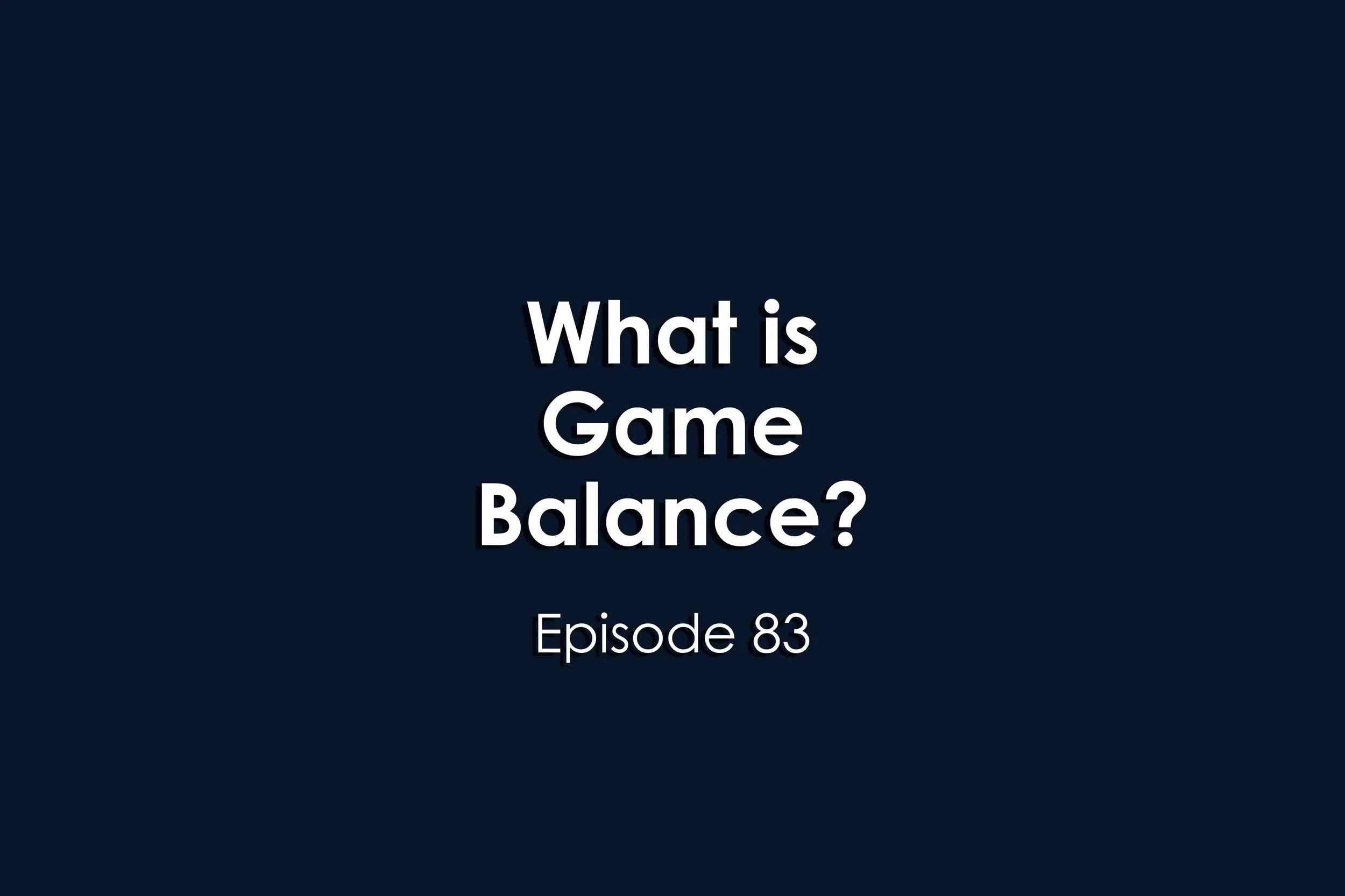 Episode 83 What is Game Balance?
