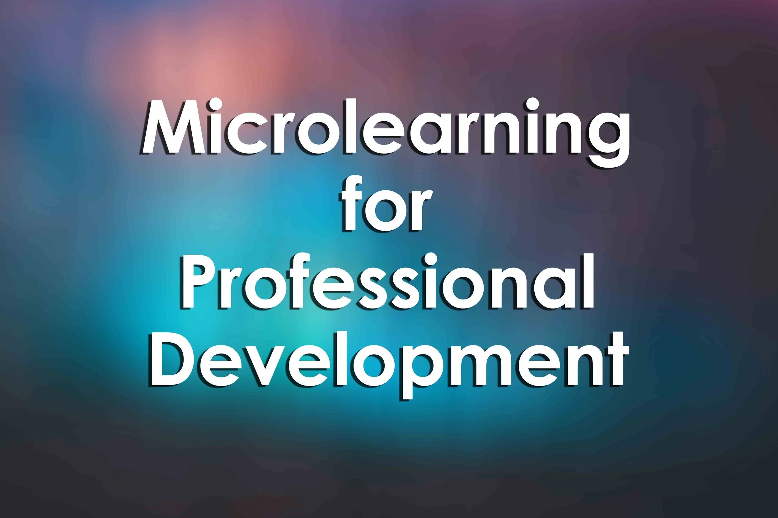 Microlearning for Professional Development