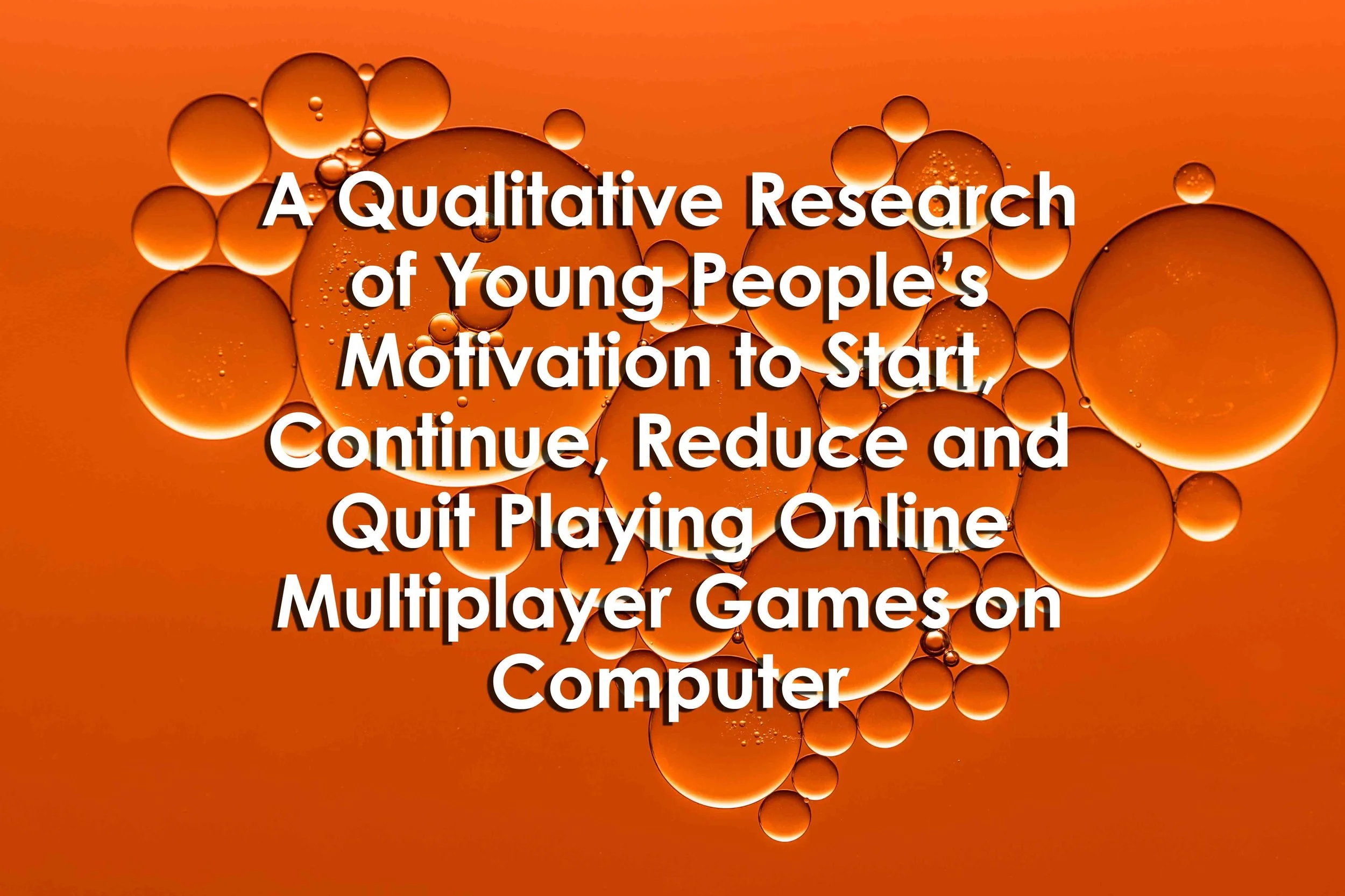 A Qualitative Research of Young People’s Motivation to Start, Continue, Reduce and Quit Playing Online Multiplayer Games on Computer
