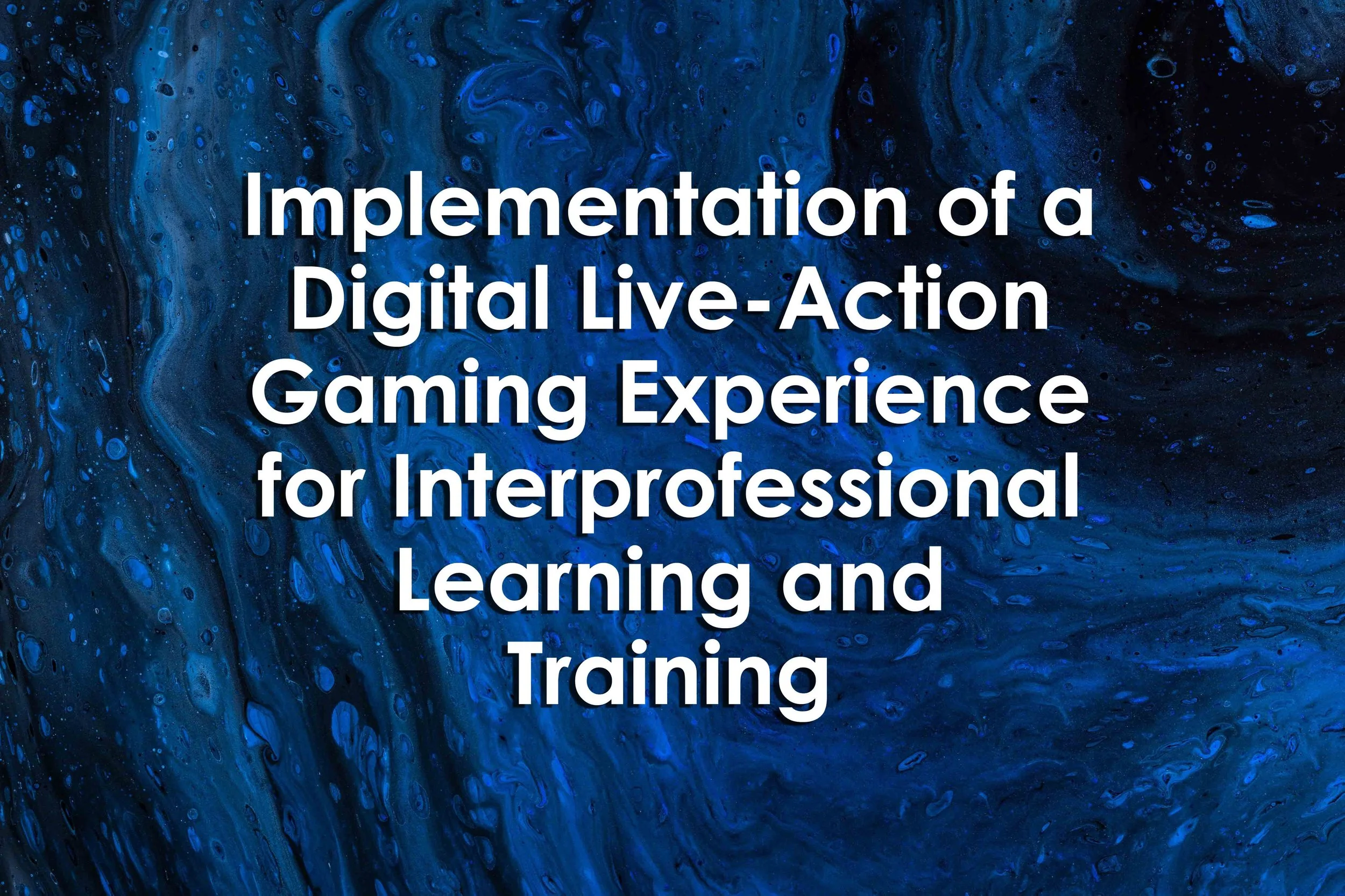 Implementation of a Digital Live-Action Gaming Experience for Interprofessional Learning and Training