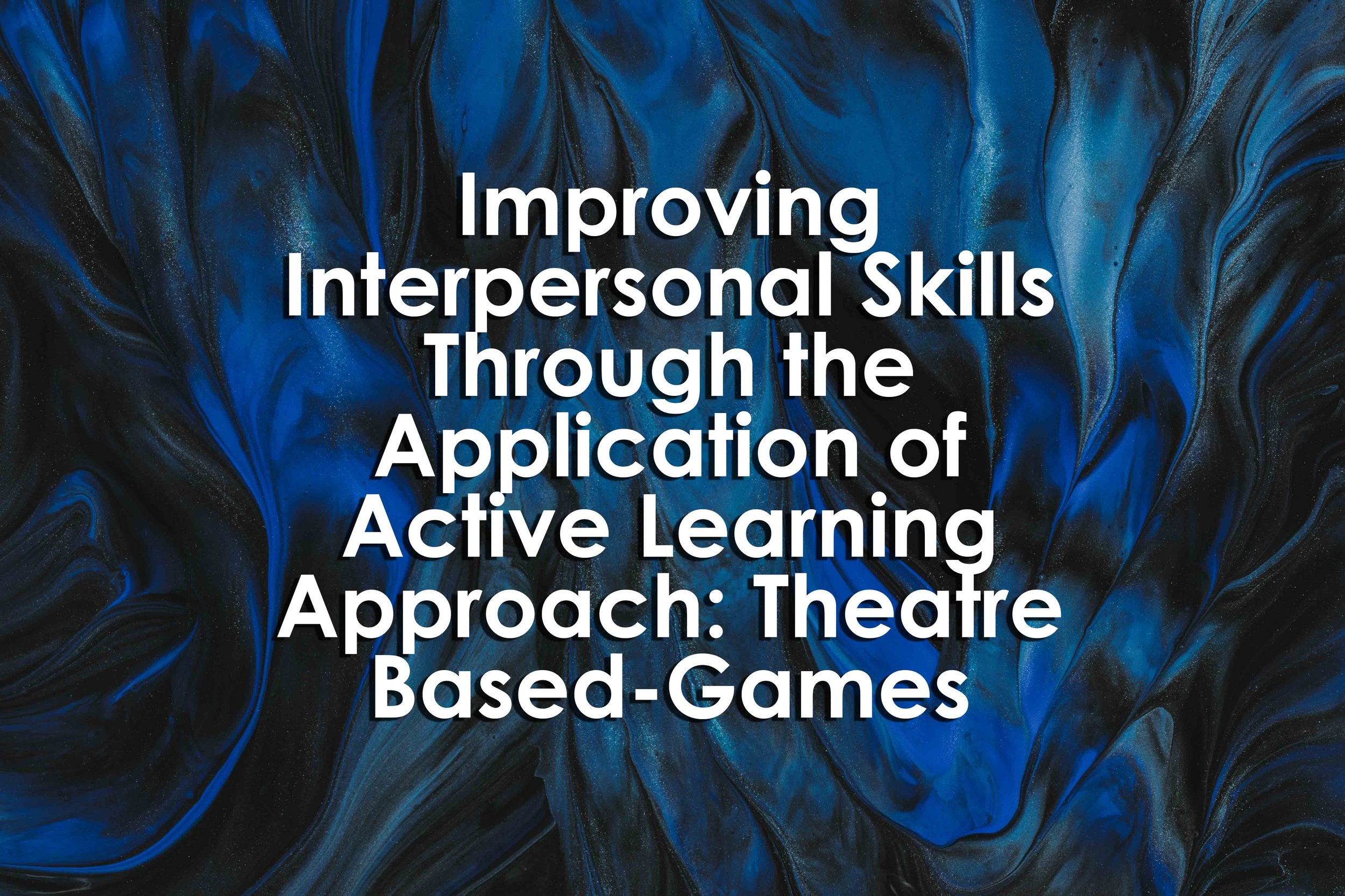 Improving Interpersonal Skills Through the Application of Active Learning Approach: Theatre Based-Games