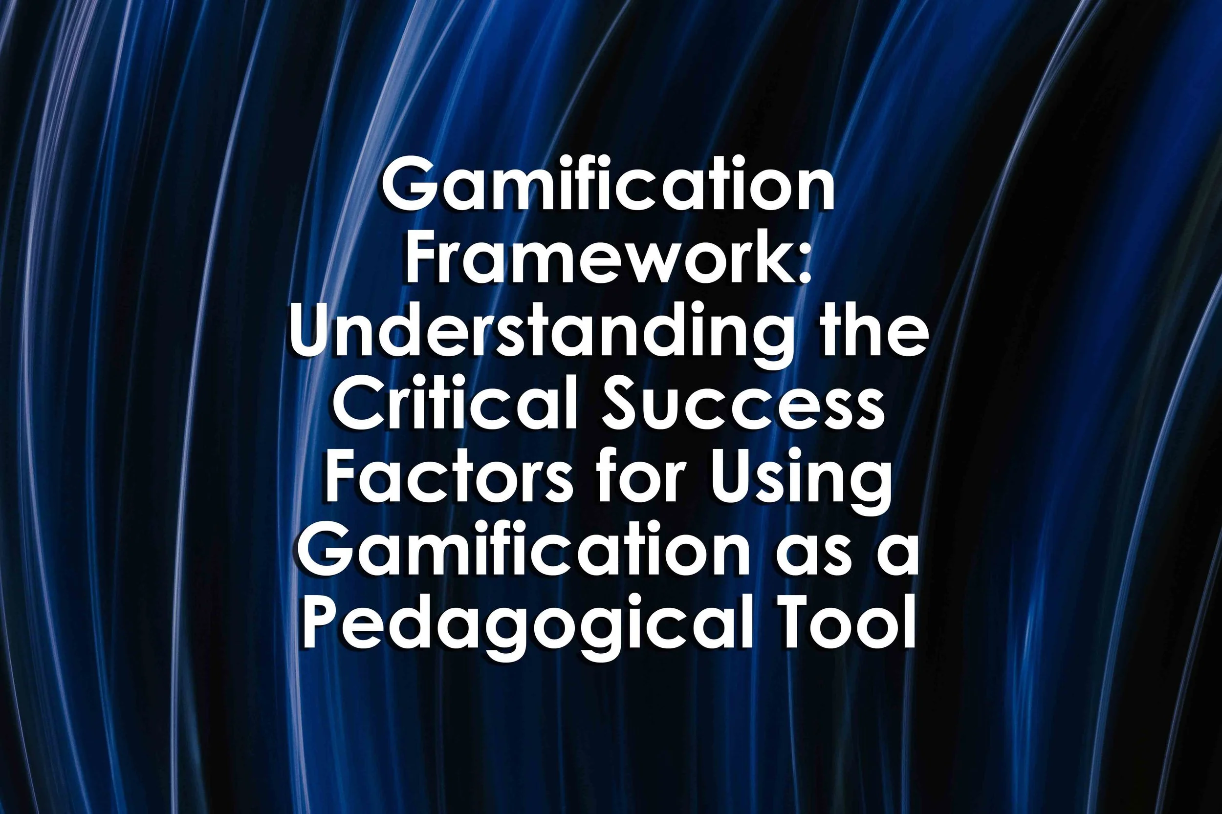 Gamification Framework: Understanding the Critical Success Factors for Using Gamification as a Pedagogical Tool