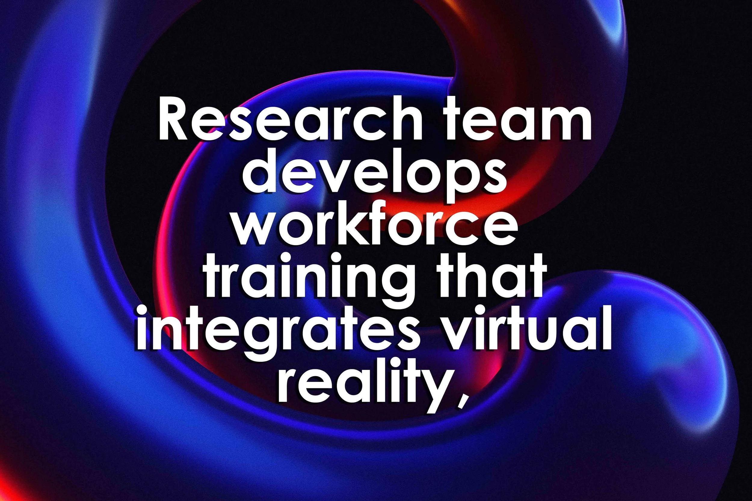 Research team develops workforce training that integrates virtual reality, gamification
