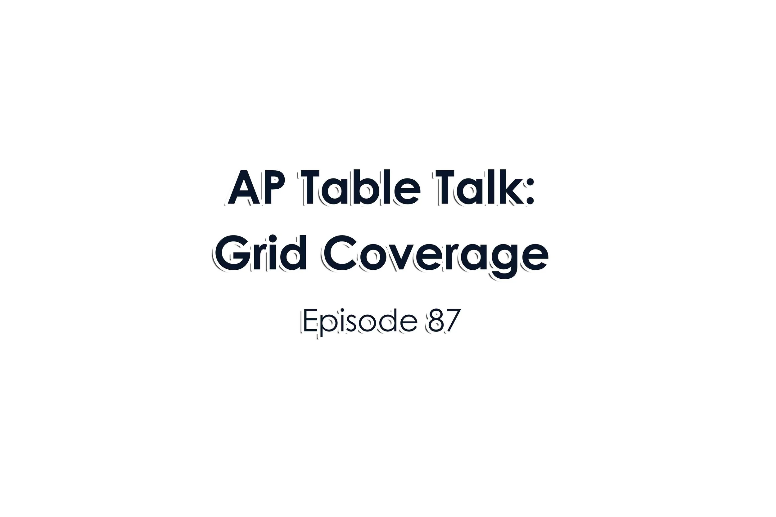 Episode 87 AP Table Talk: Grid Coverage