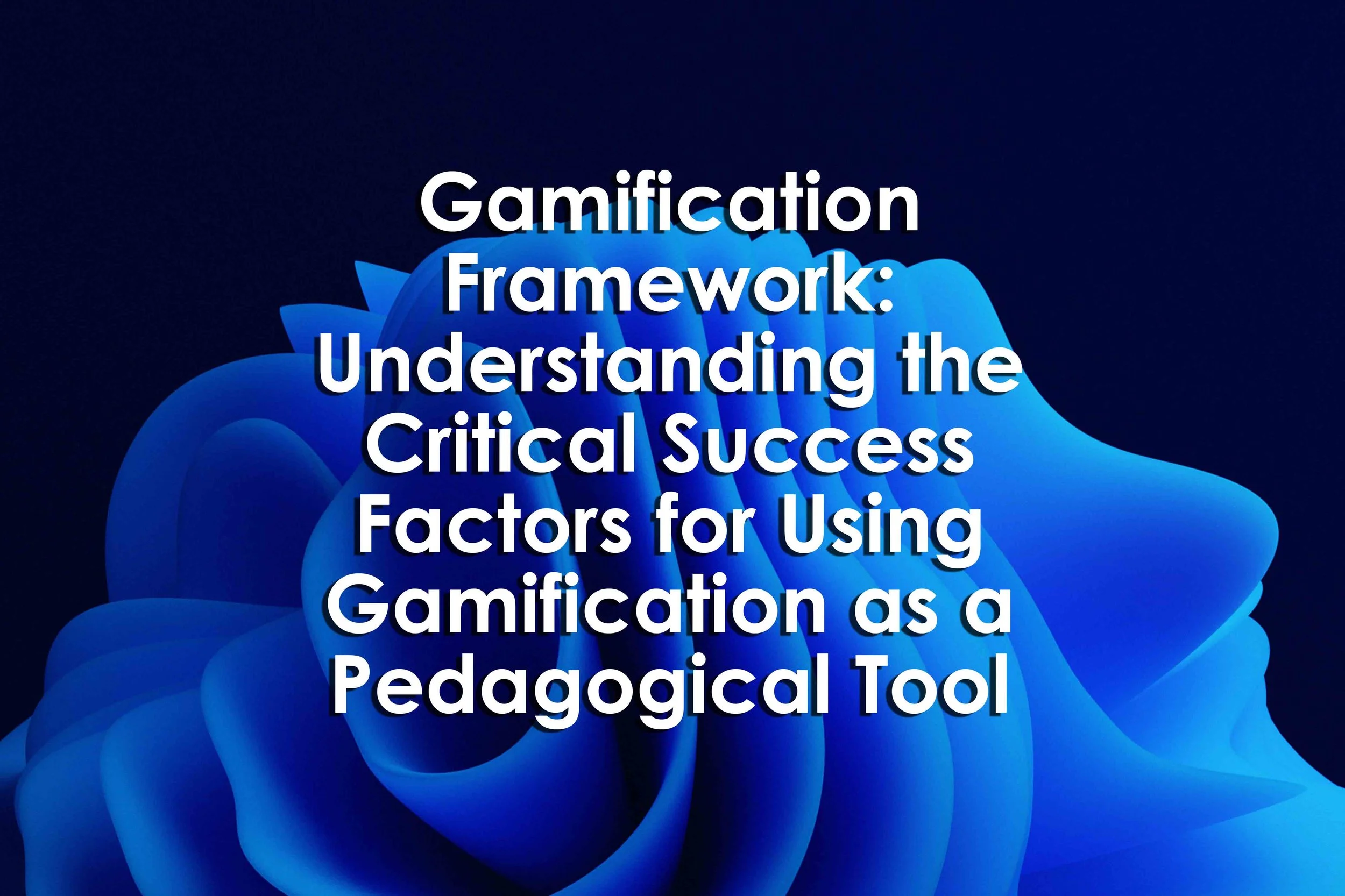 Gamification Framework: Understanding the Critical Success Factors for Using Gamification as a Pedagogical Tool