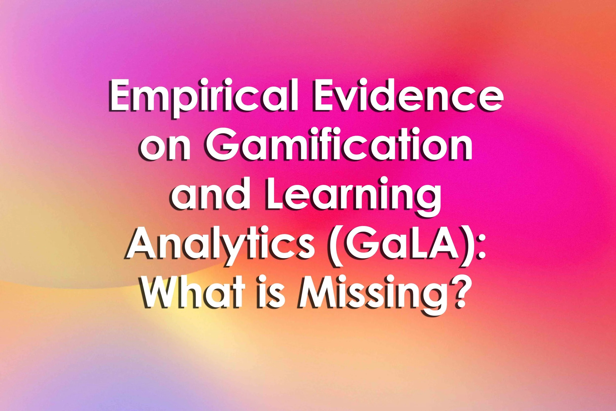 Empirical Evidence on Gamification and Learning Analytics (GaLA): What is Missing?