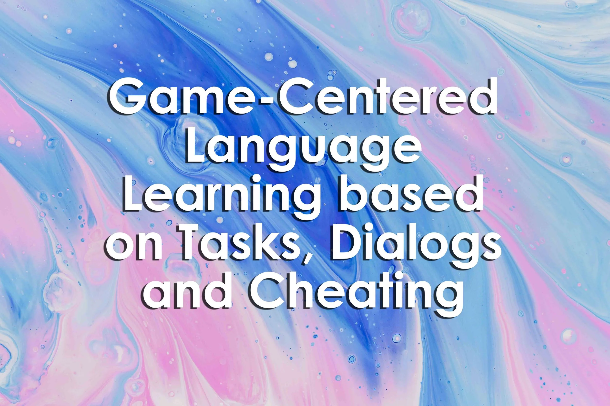 Game-Centered Language Learning based on Tasks, Dialogs and Cheating