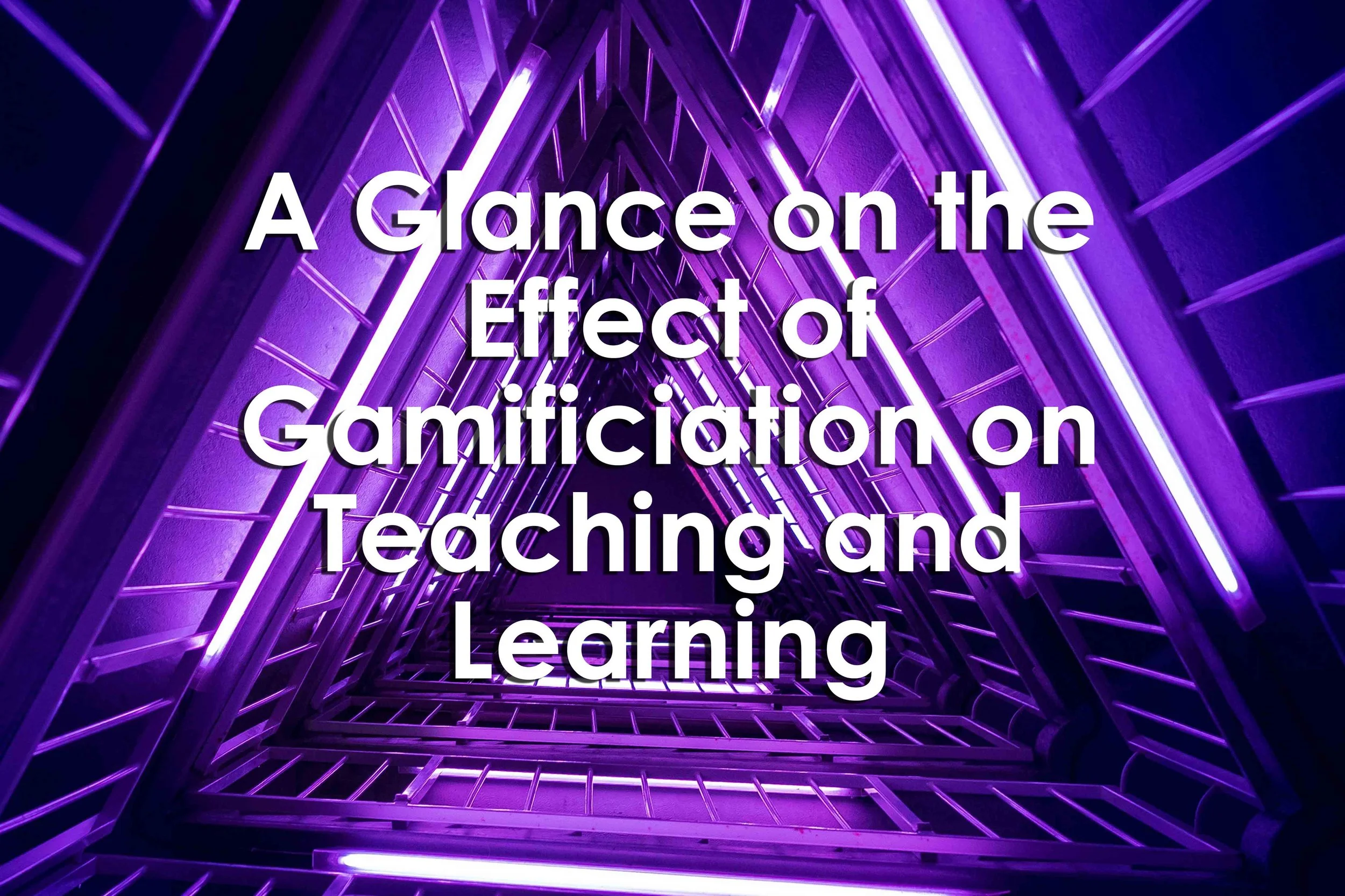 A Glance on the Effect of Gamification on Teaching and Learning