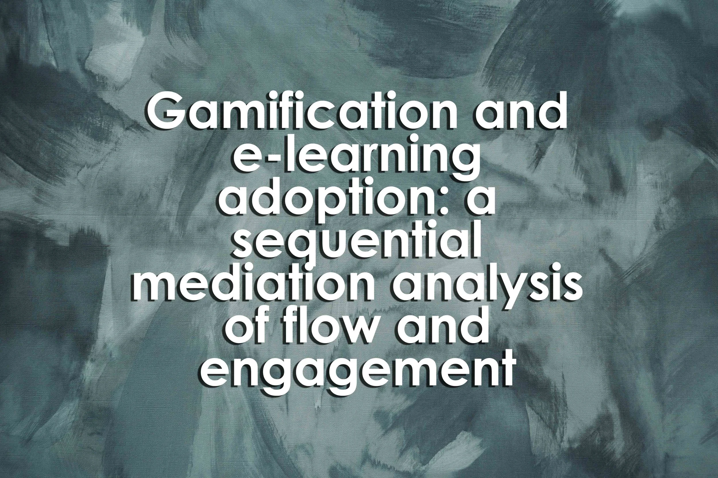 Gamification and e-learning adoption: a sequential mediation analysis of flow and engagement
