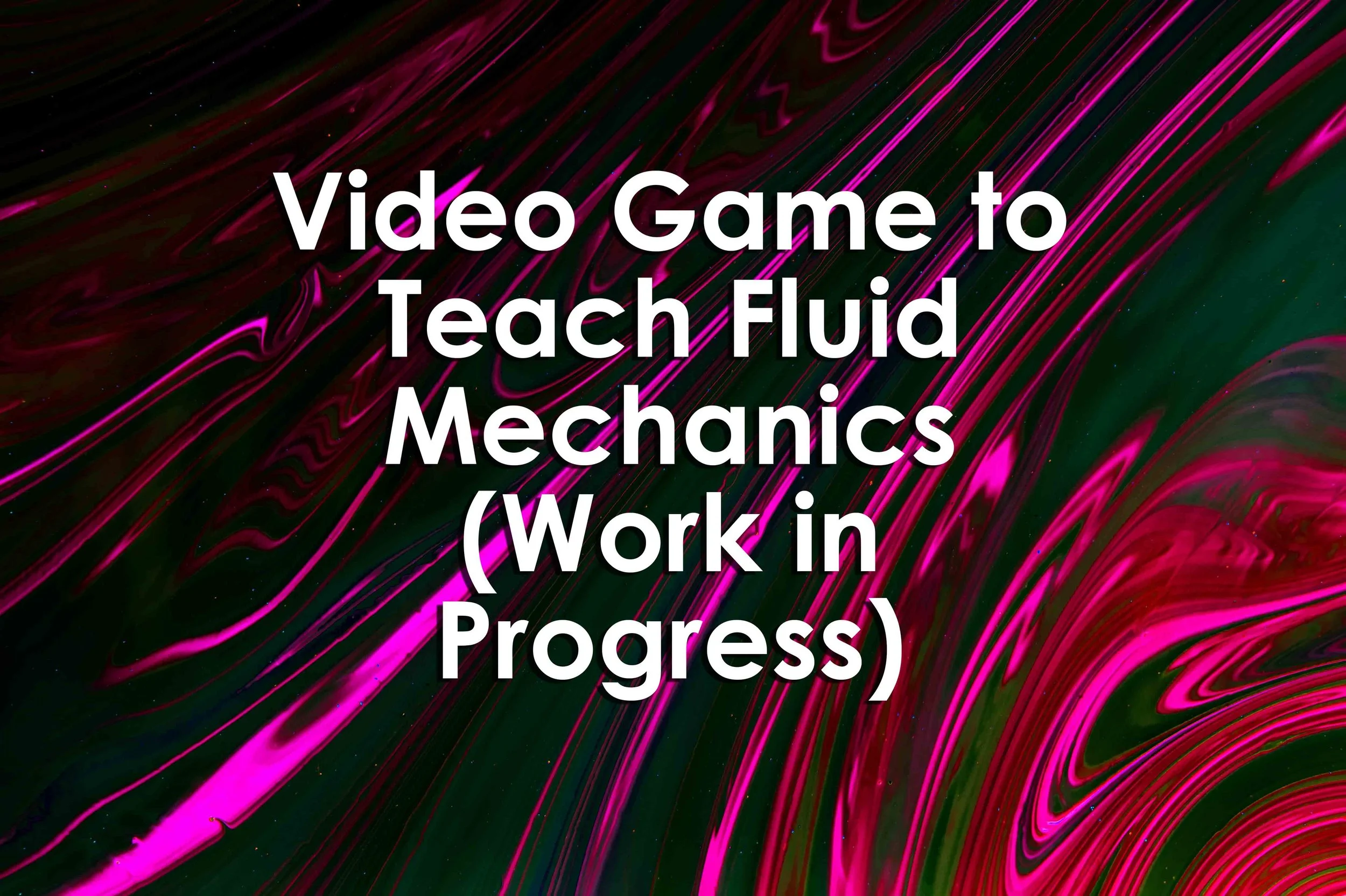 Video Game to Teach Fluid Mechanics (Work in Progress)