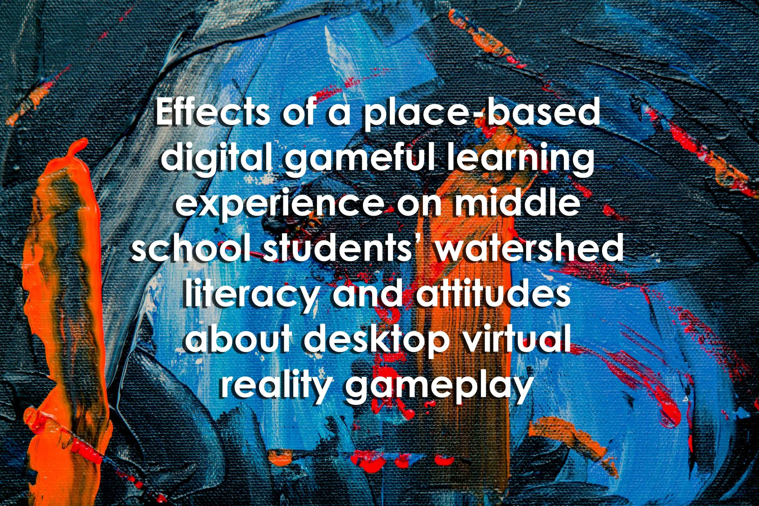 Effects of a place-based digital gameful learning experience on middle school students’ watershed literacy and attitudes about desktop virtual reality gameplay