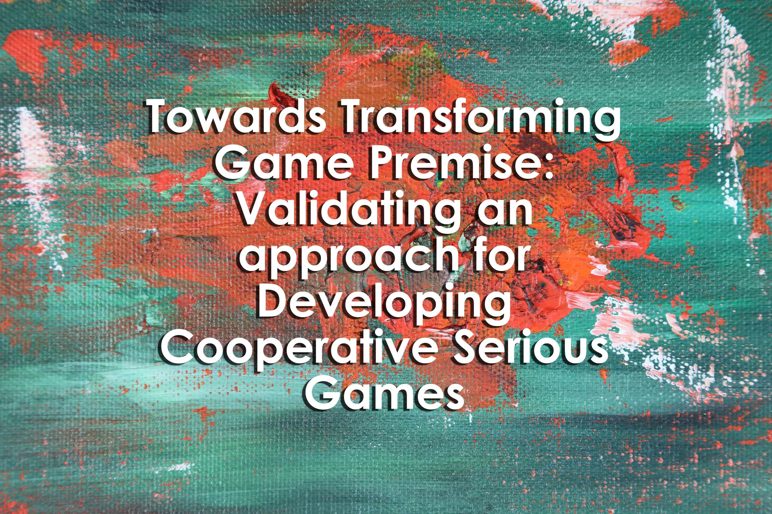 Towards Transforming Game Premise: Validating an approach for Developing Cooperative Serious Games