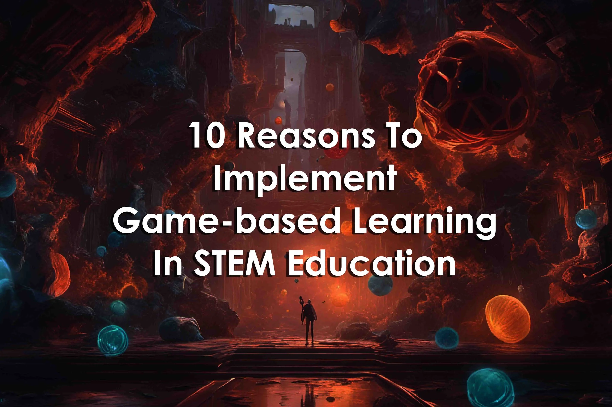10 Reasons To Implement Game-based Learning In STEM Education