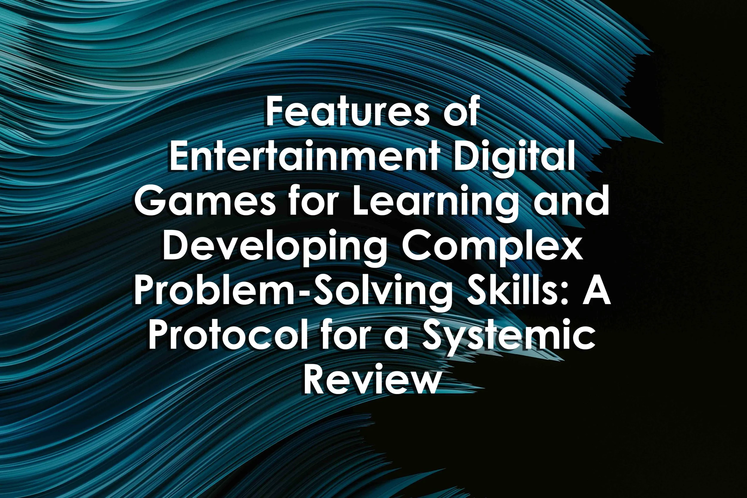 Features of Entertainment Digital Games for Learning and Developing Complex Problem-Solving Skills: A Protocol for a Systemic Review