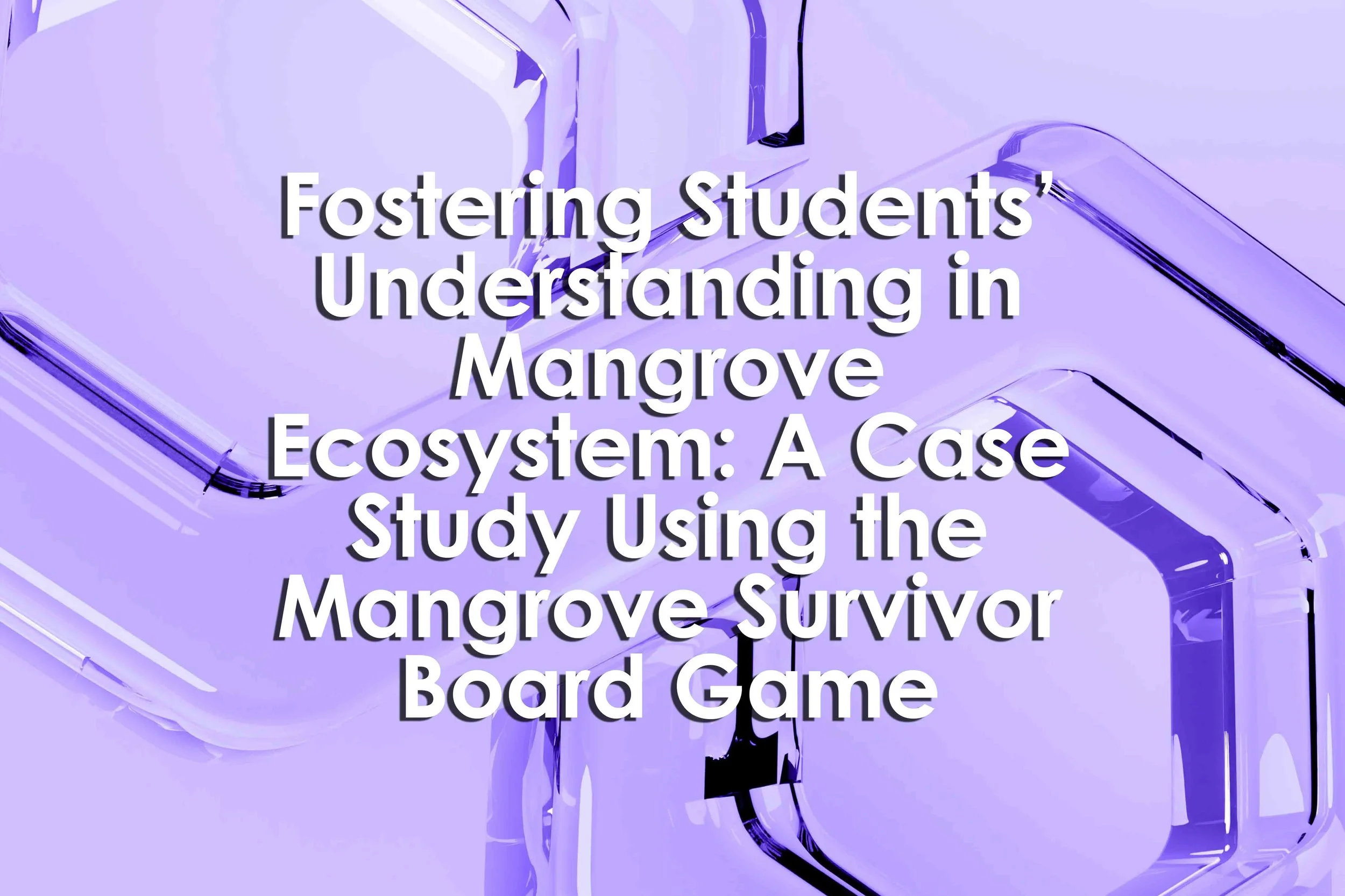 Fostering Students’ Understanding in Mangrove Ecosystem: A Case Study Using the Mangrove Survivor Board Game