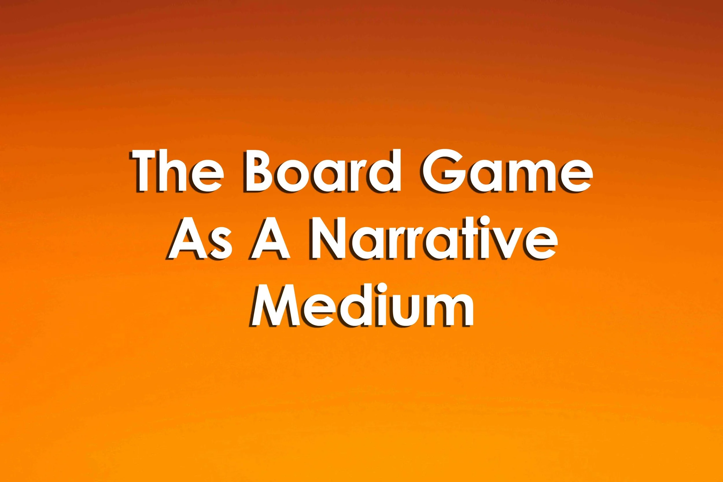 The Board Game As A Narrative Medium  