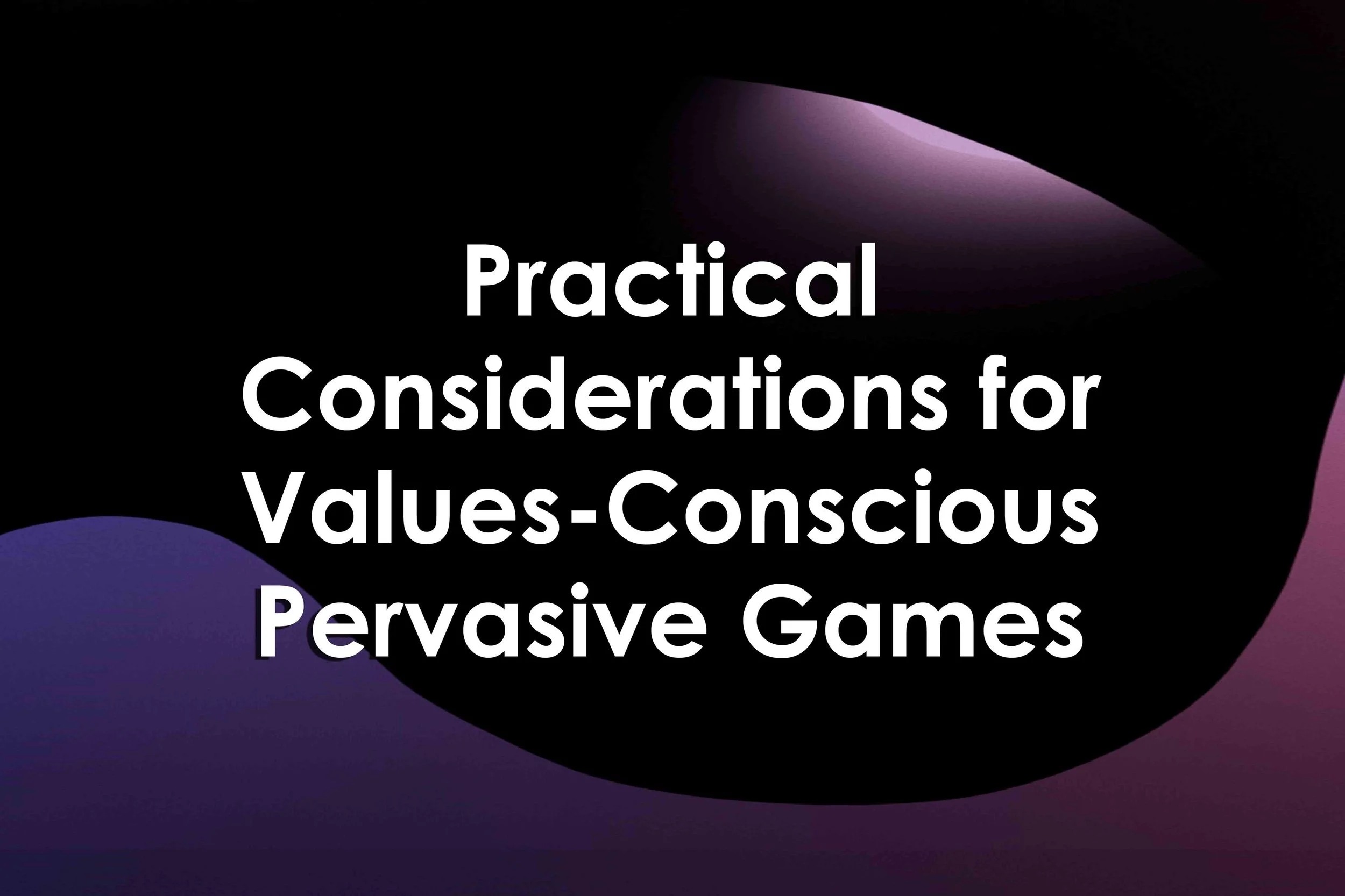Practical Considerations for Values-Conscious Pervasive Games