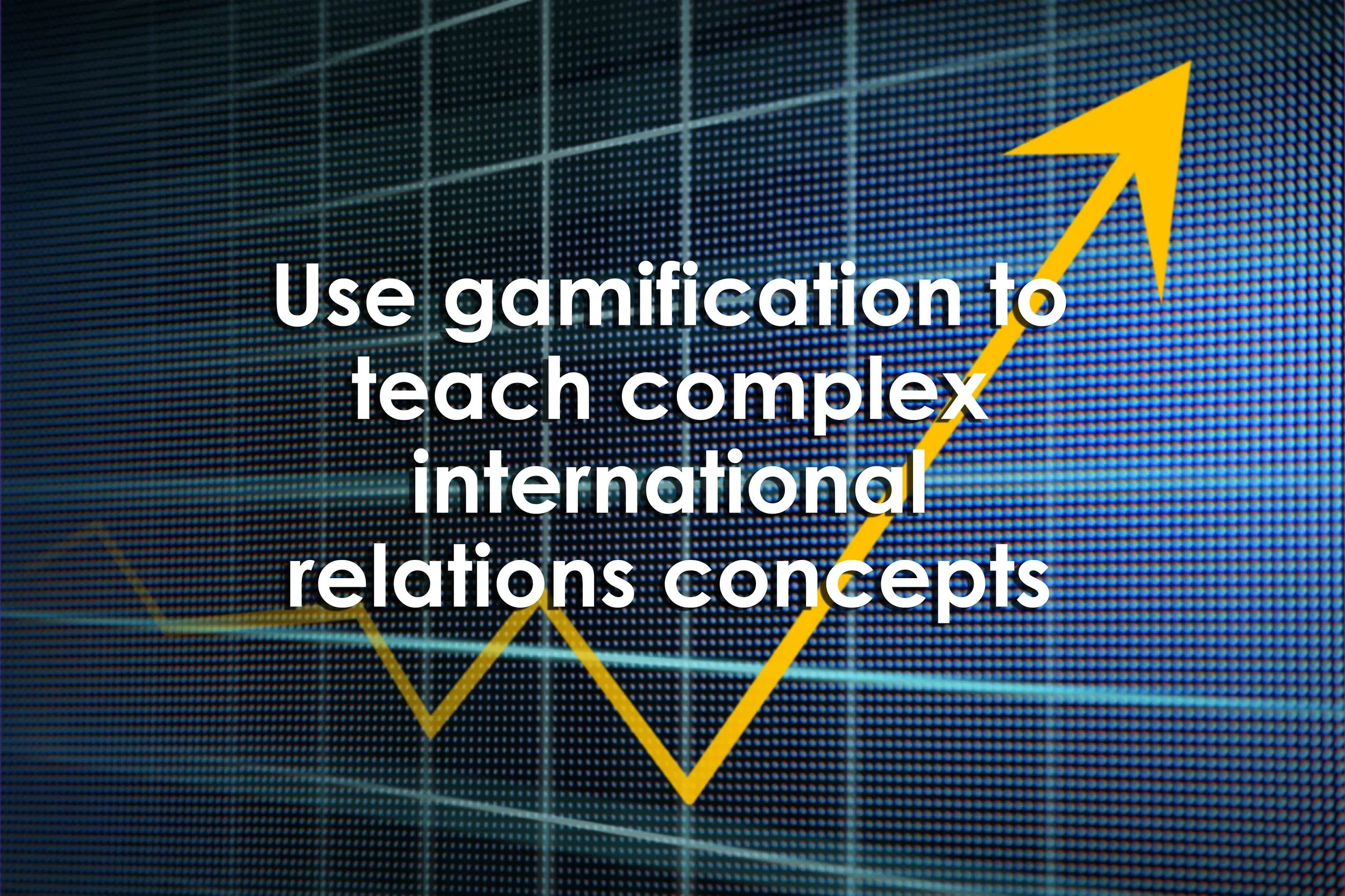 Use gamification to teach complex international relations concepts