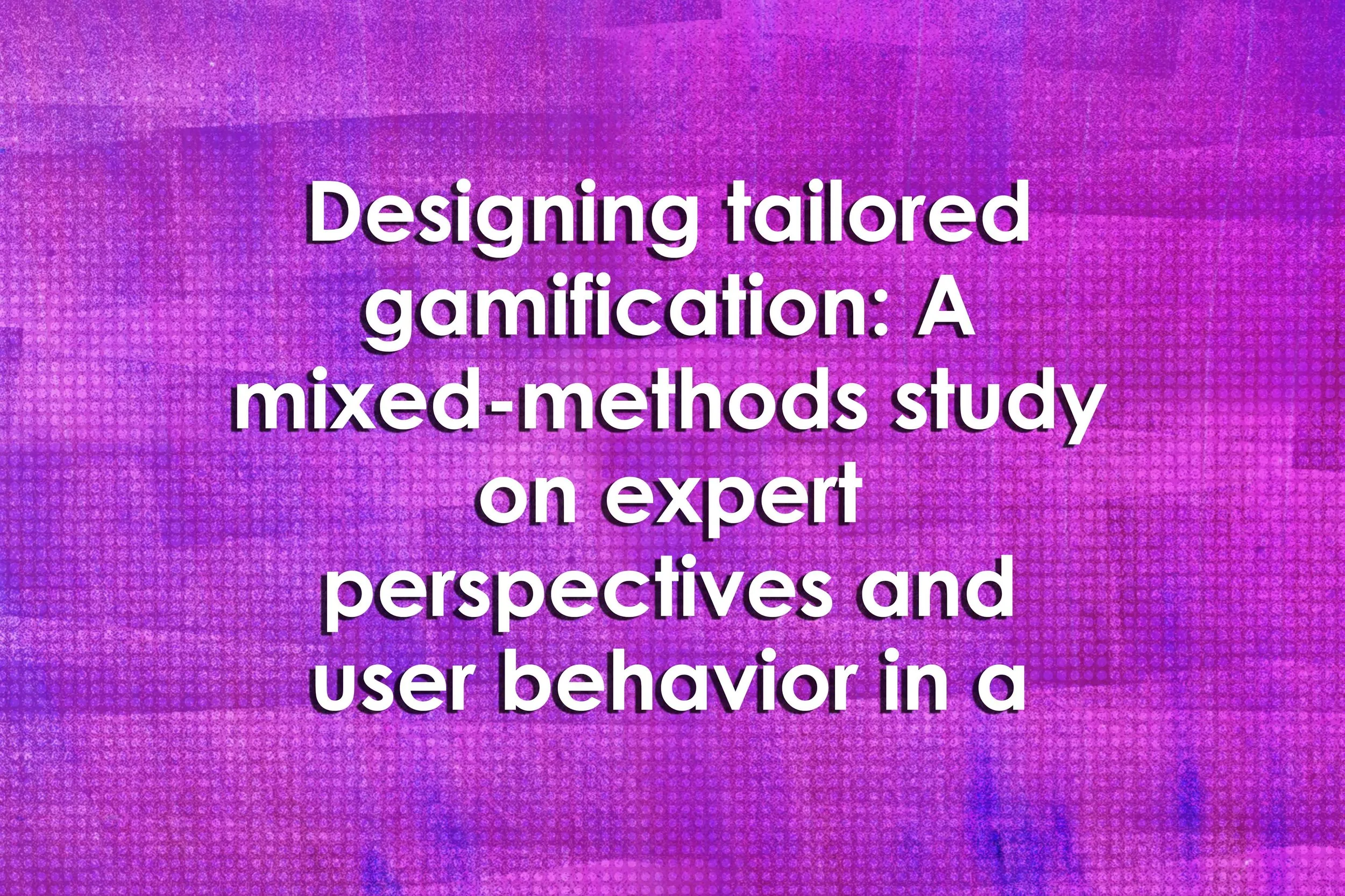 Designing tailored gamification: A mixed-methods study on expert perspectives and user behavior in a gamified app for sustainability at work