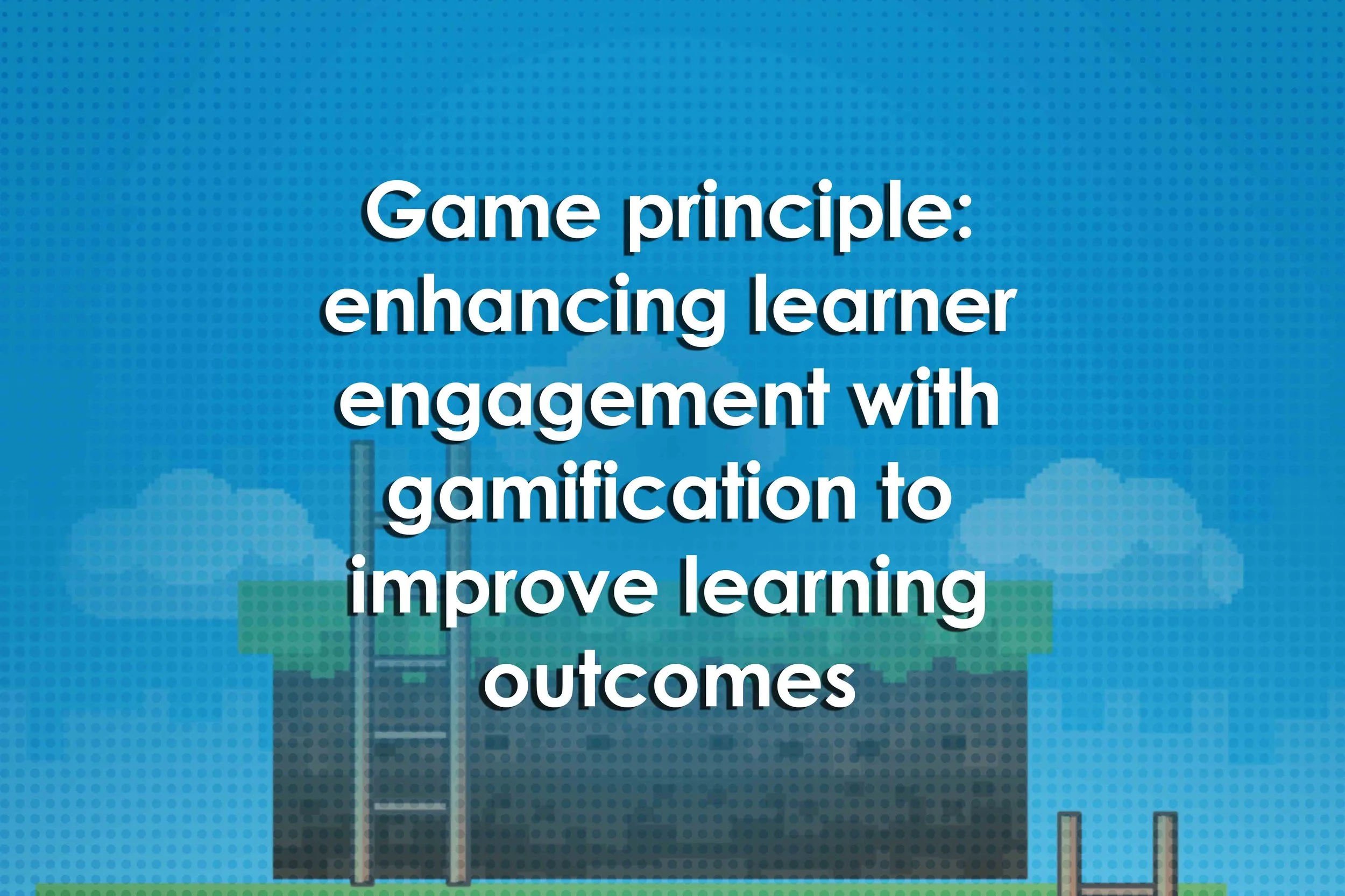 Game principle: enhancing learner engagement with gamification to improve learning outcomes