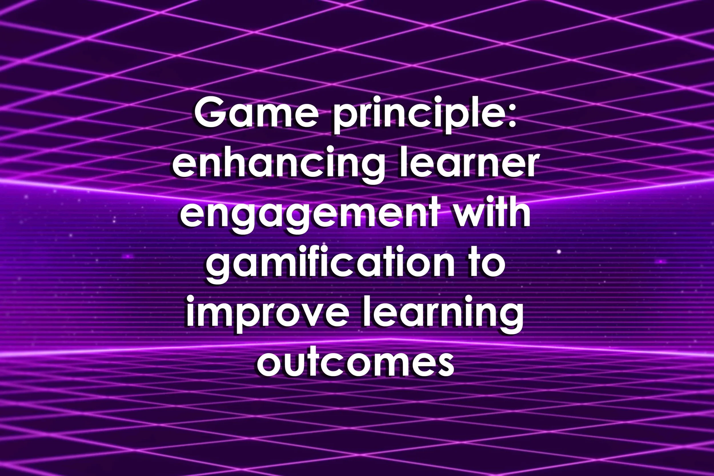 Game principle: enhancing learner engagement with gamification to improve learning outcomes