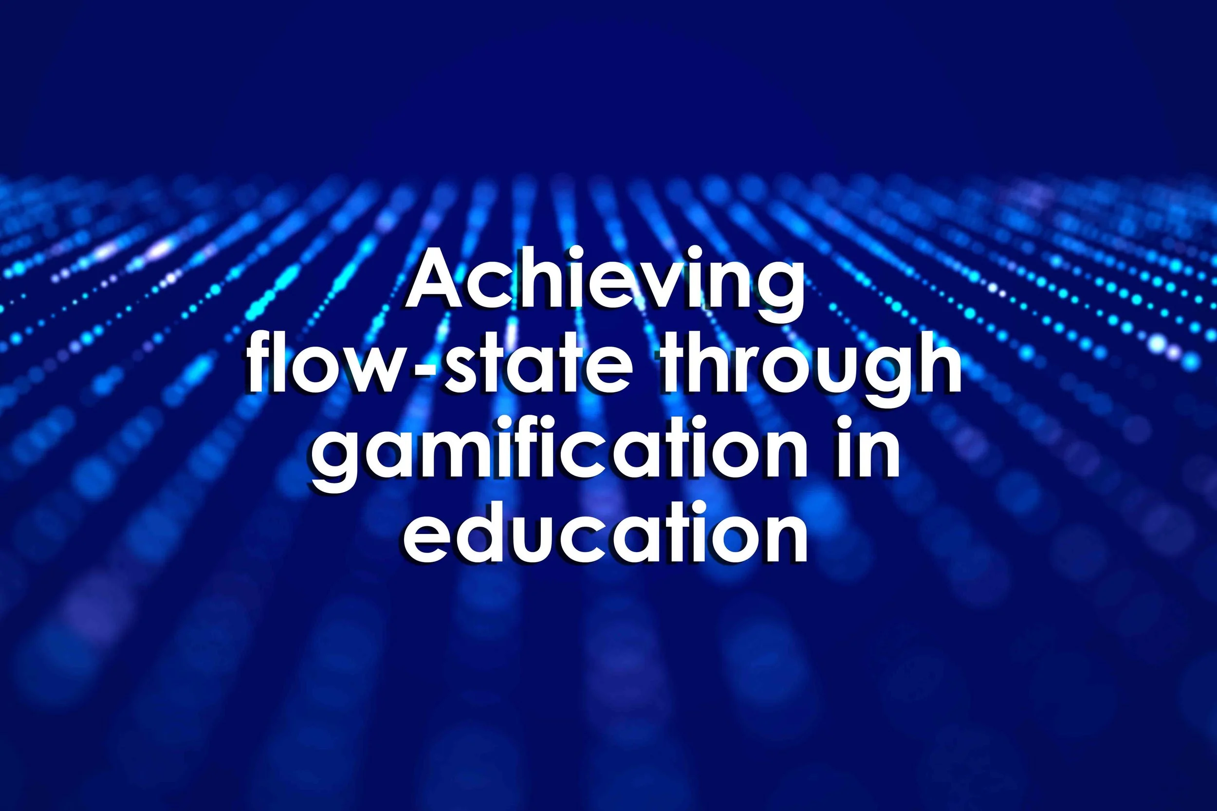 Achieving flow-state through gamification in education
