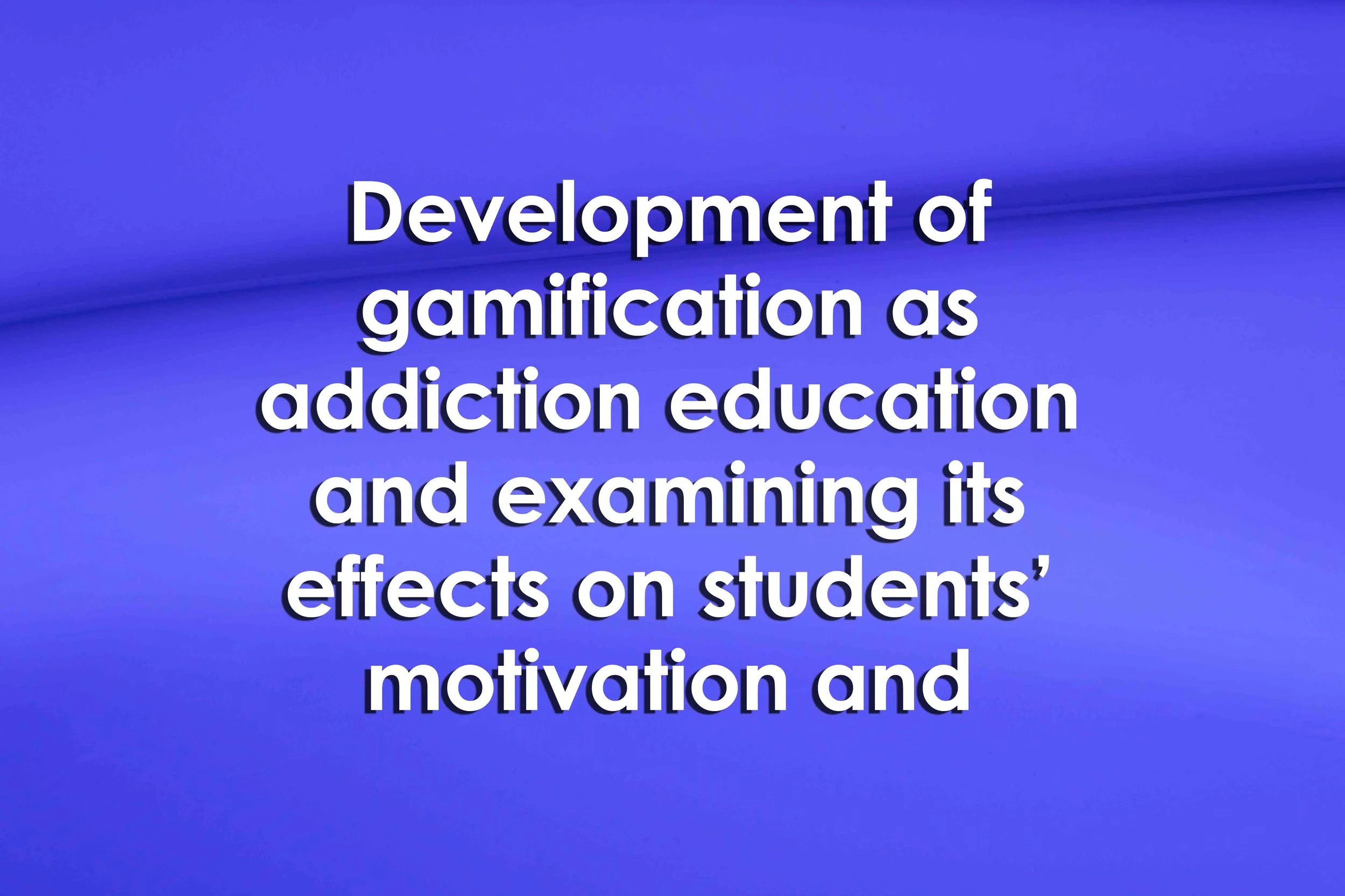 Development of gamification as addiction education and examining its effects on students’ motivation and enjoyment