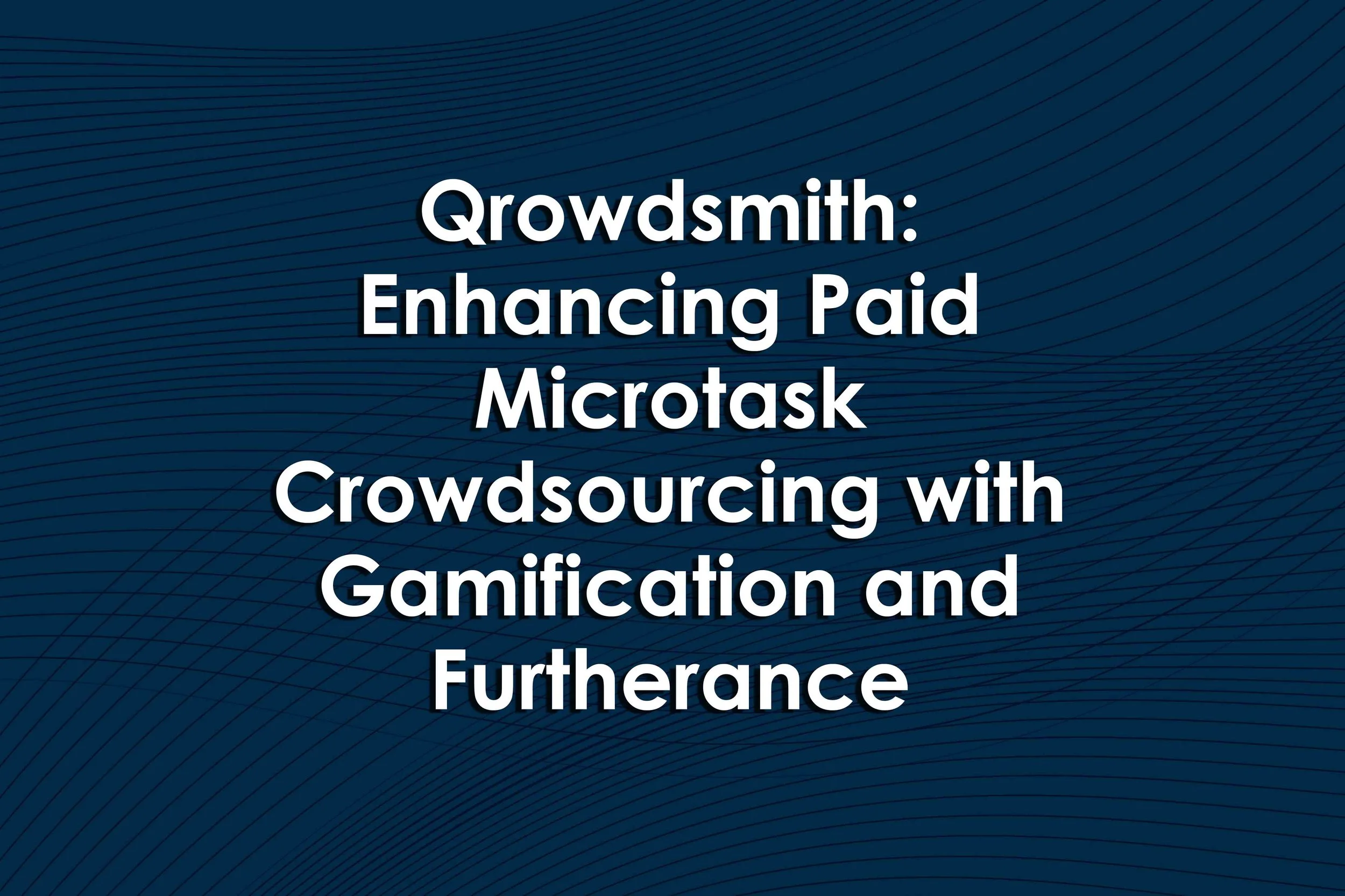 Qrowdsmith: Enhancing Paid Microtask Crowdsourcing with Gamification and Furtherance Incentives