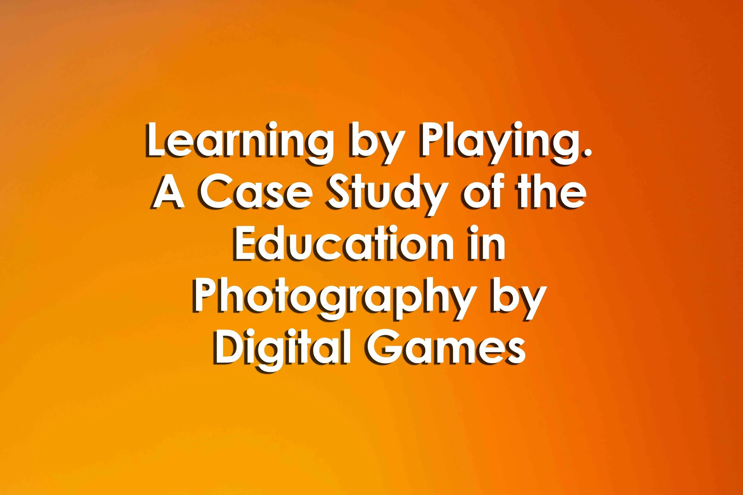 Learning by Playing. A Case Study of the Education in Photography by Digital Games