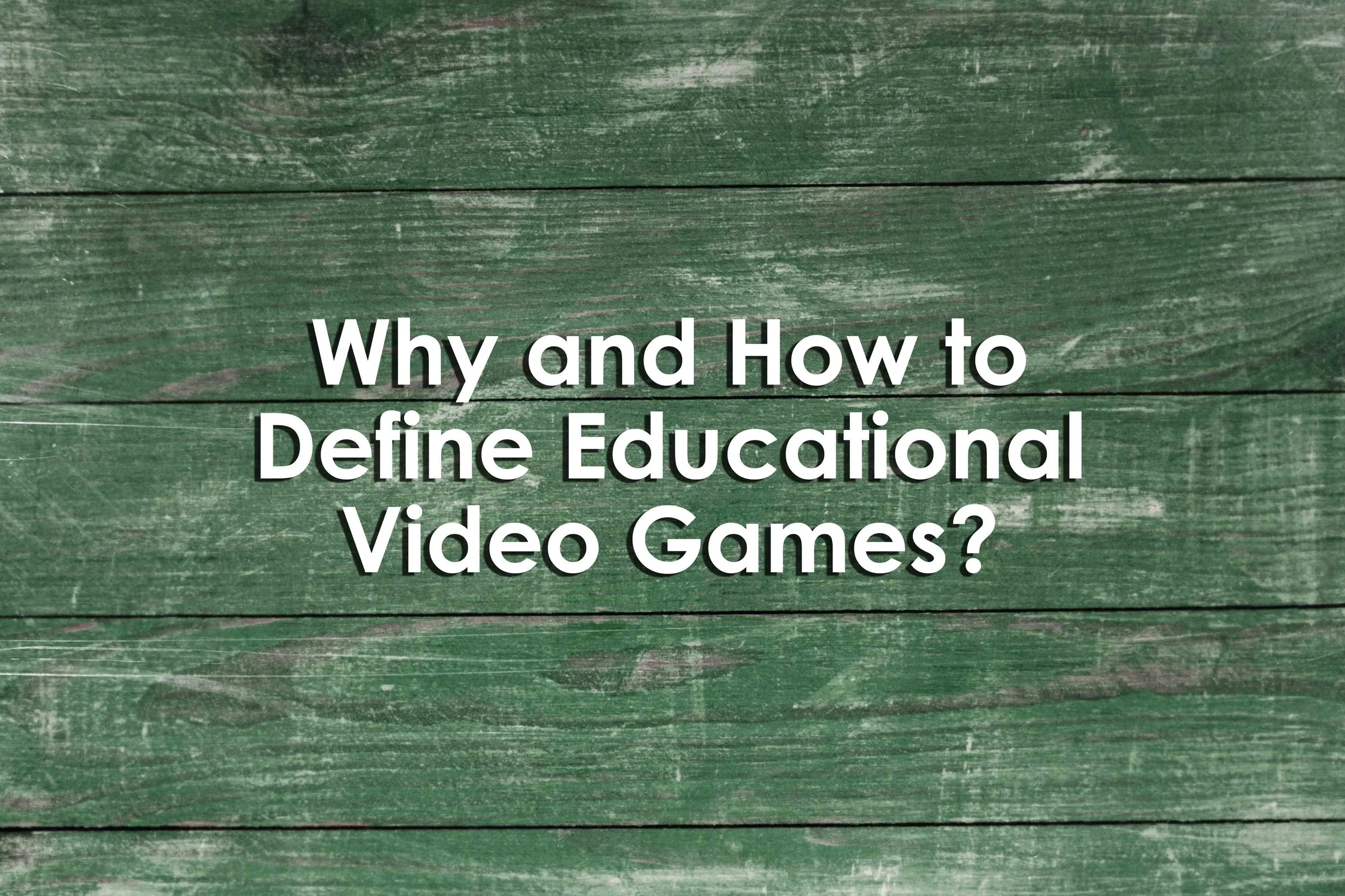 Why and How to Define Educational Video Games?