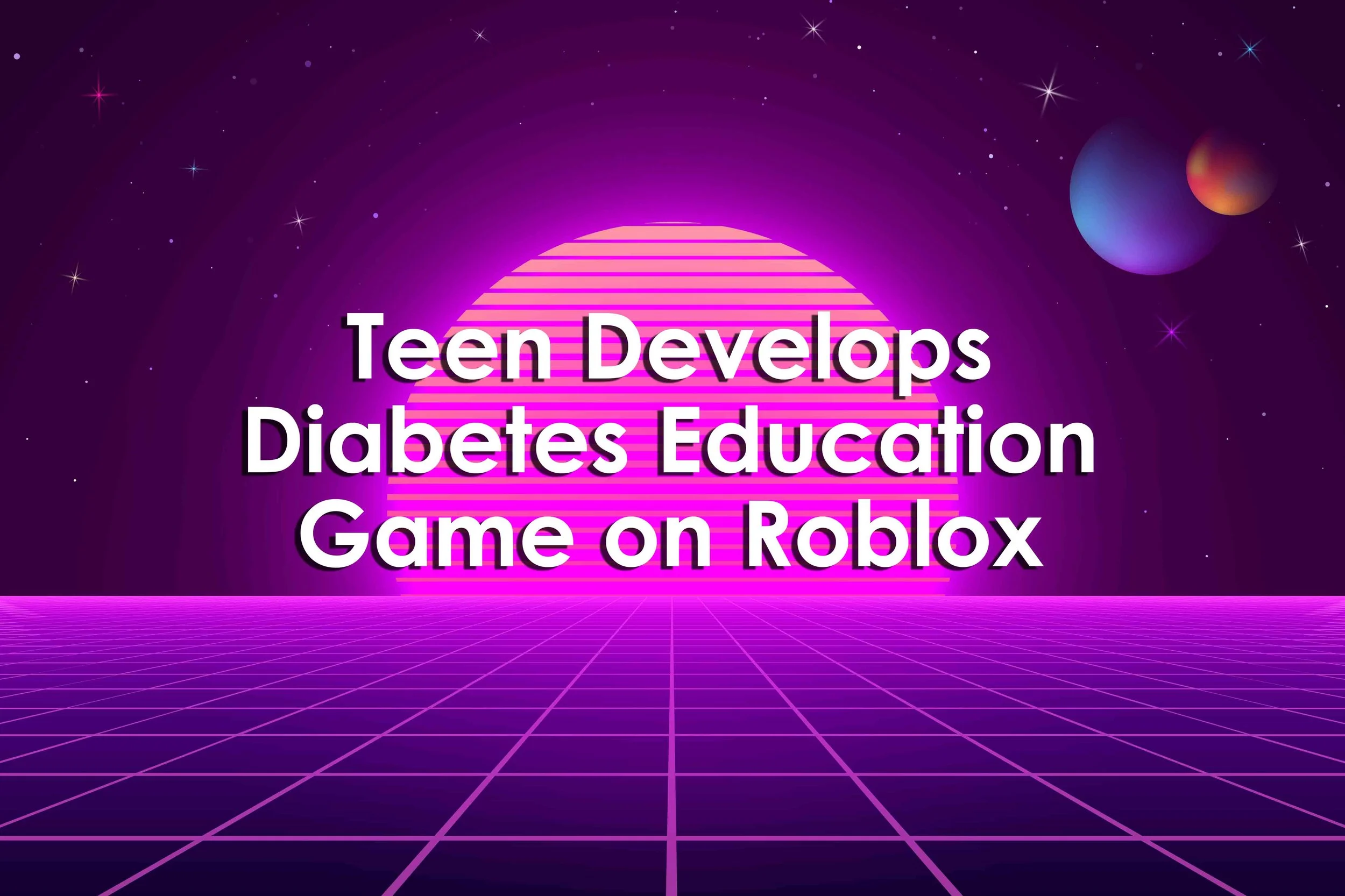 Teen Develops Diabetes Education Game on Roblox