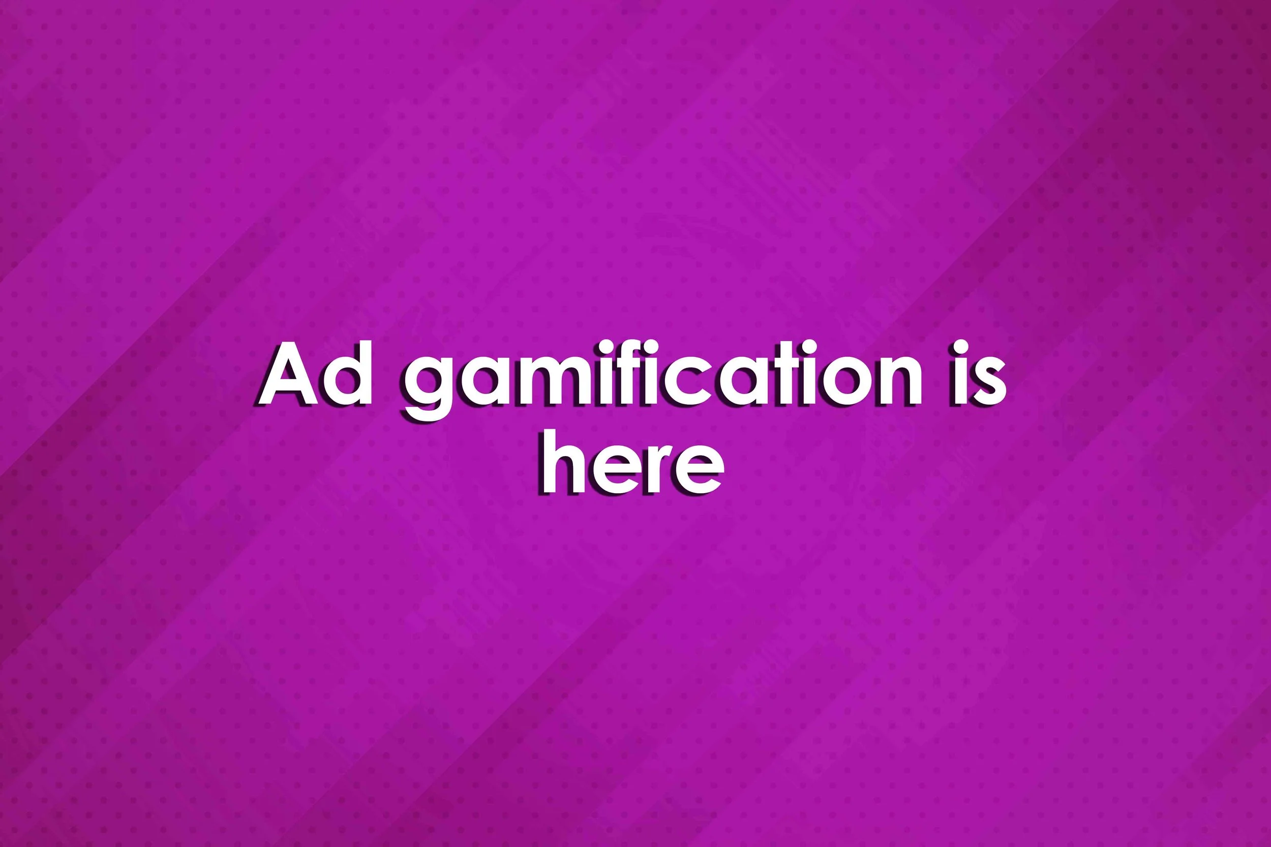 Ad gamification is here