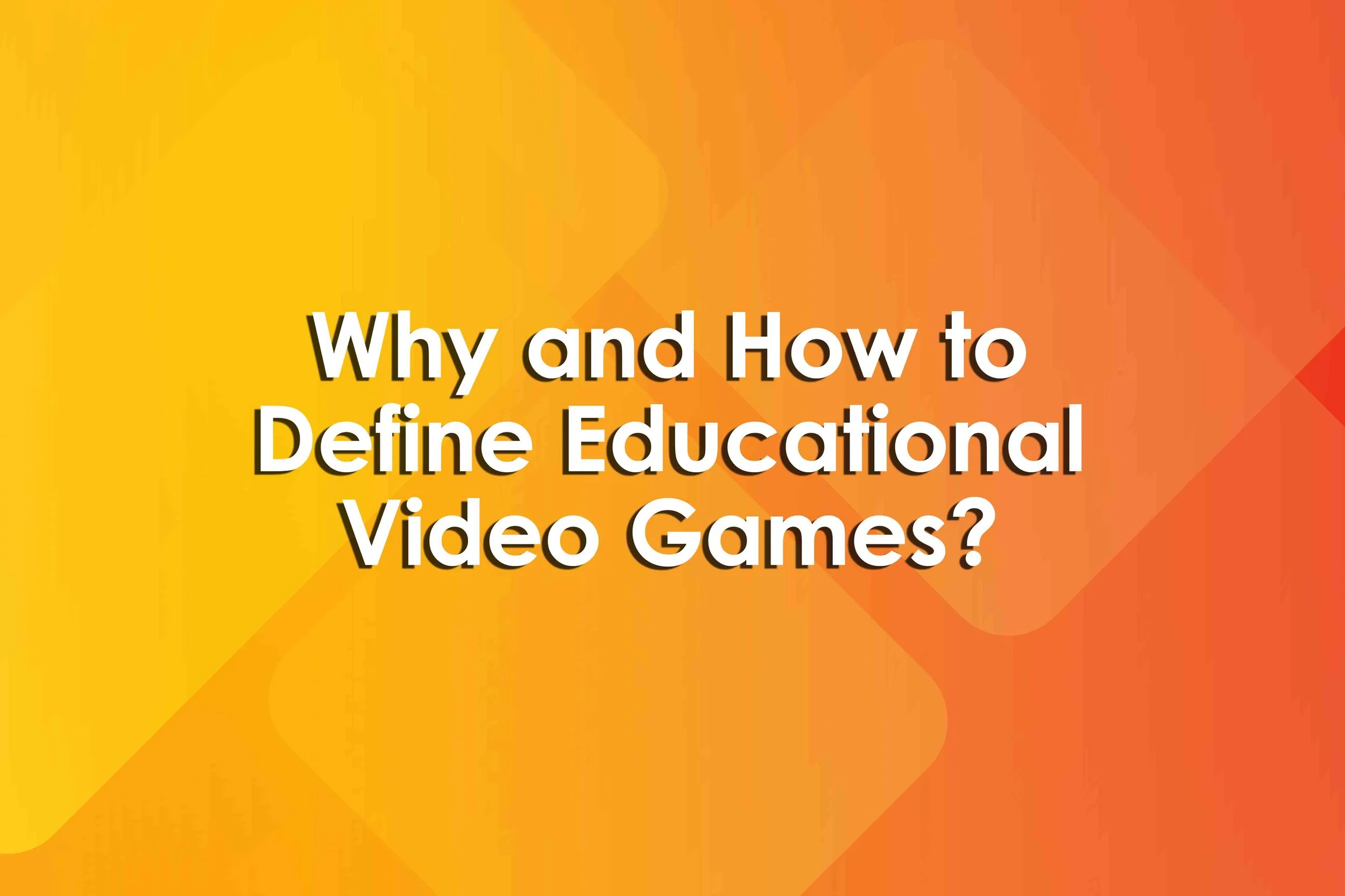 Why and How to Define Educational Video Games?