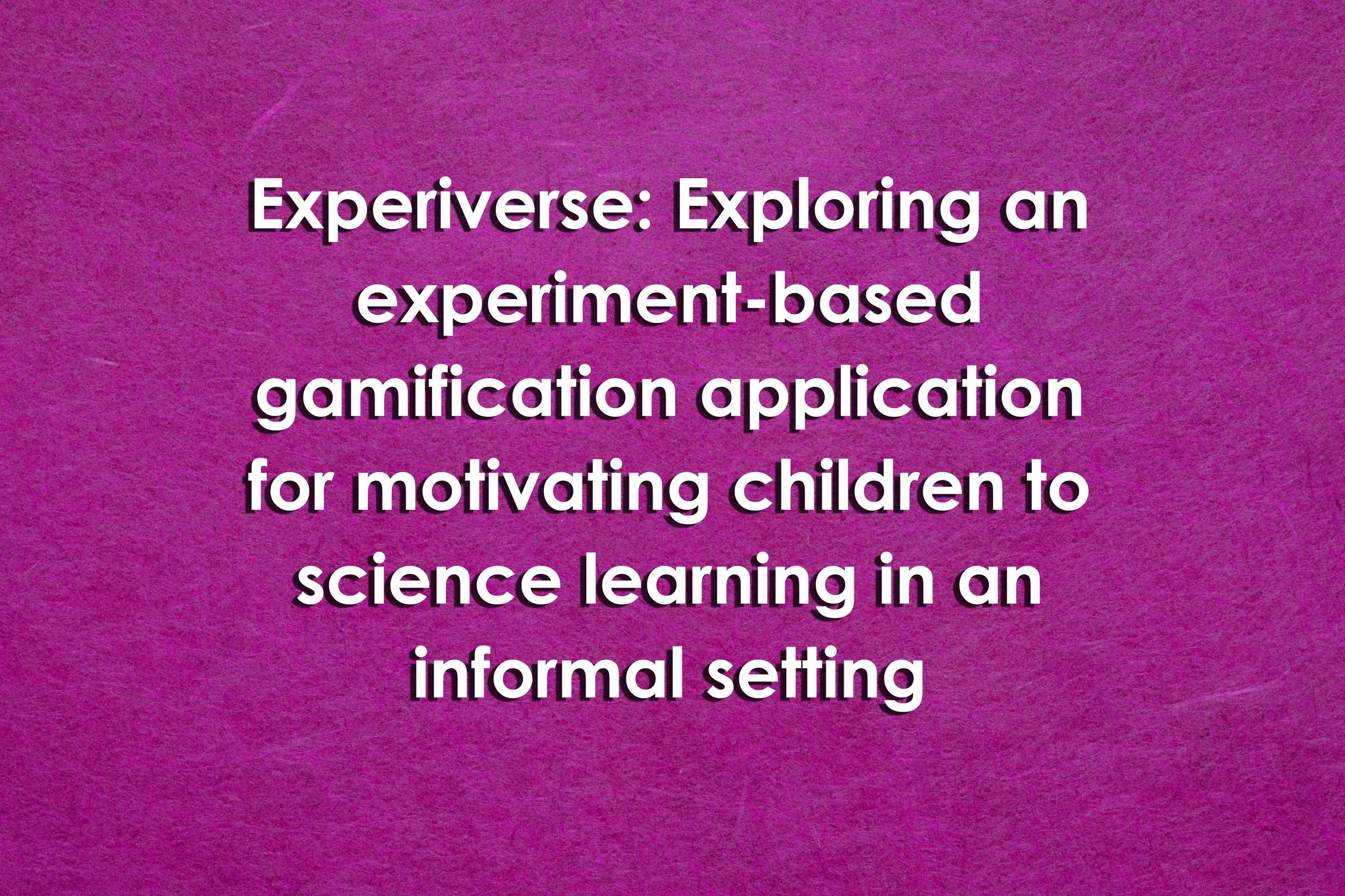 Experiverse: Exploring an experiment-based gamification application for motivating children to science learning in an informal setting