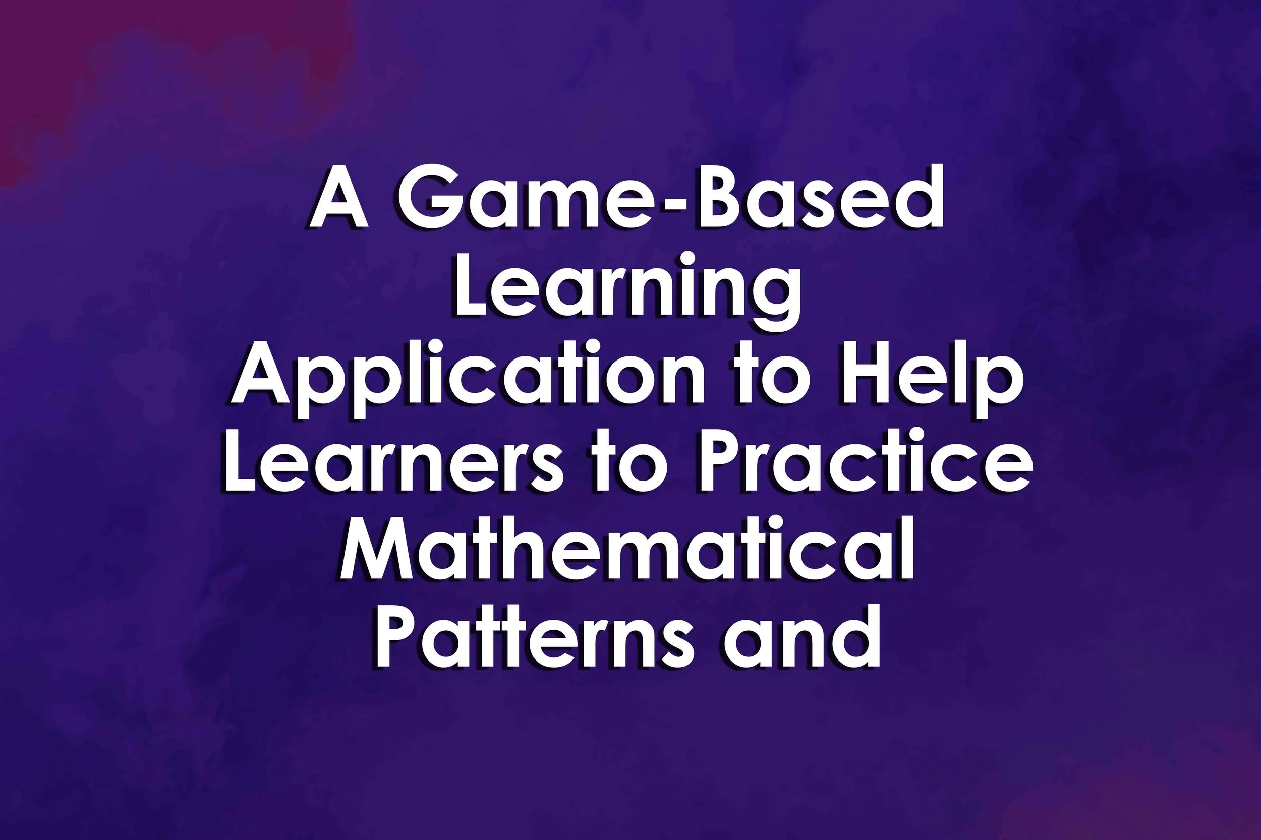 A Game-Based Learning Application to Help Learners to Practice Mathematical Patterns and Structures