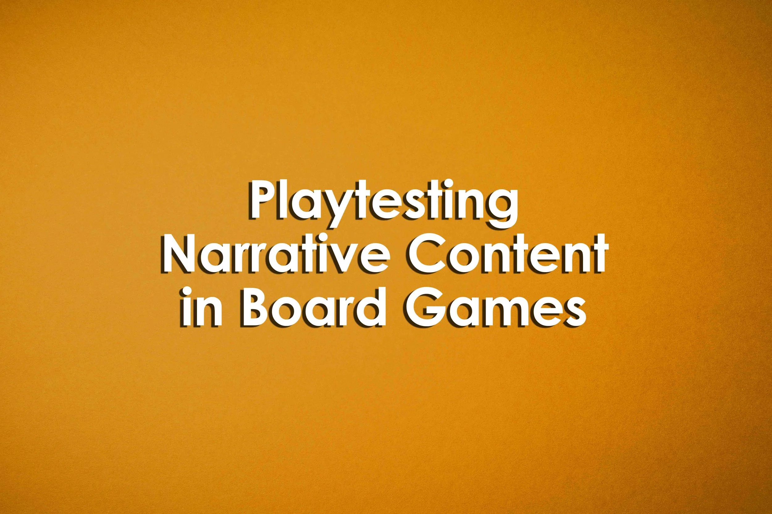 Playtesting Narrative Content in Board Games