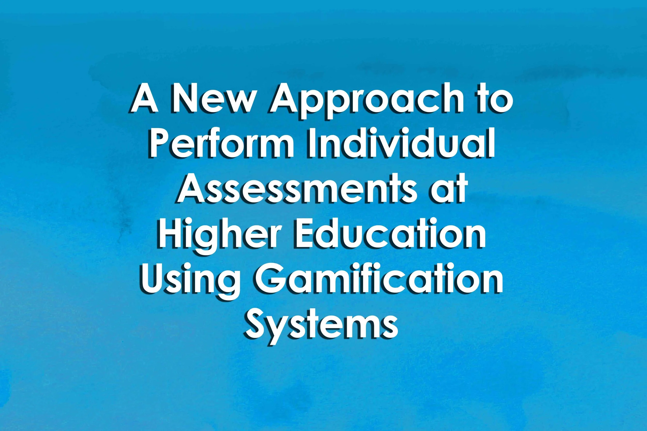 A New Approach to Perform Individual Assessments at Higher Education Using Gamification Systems