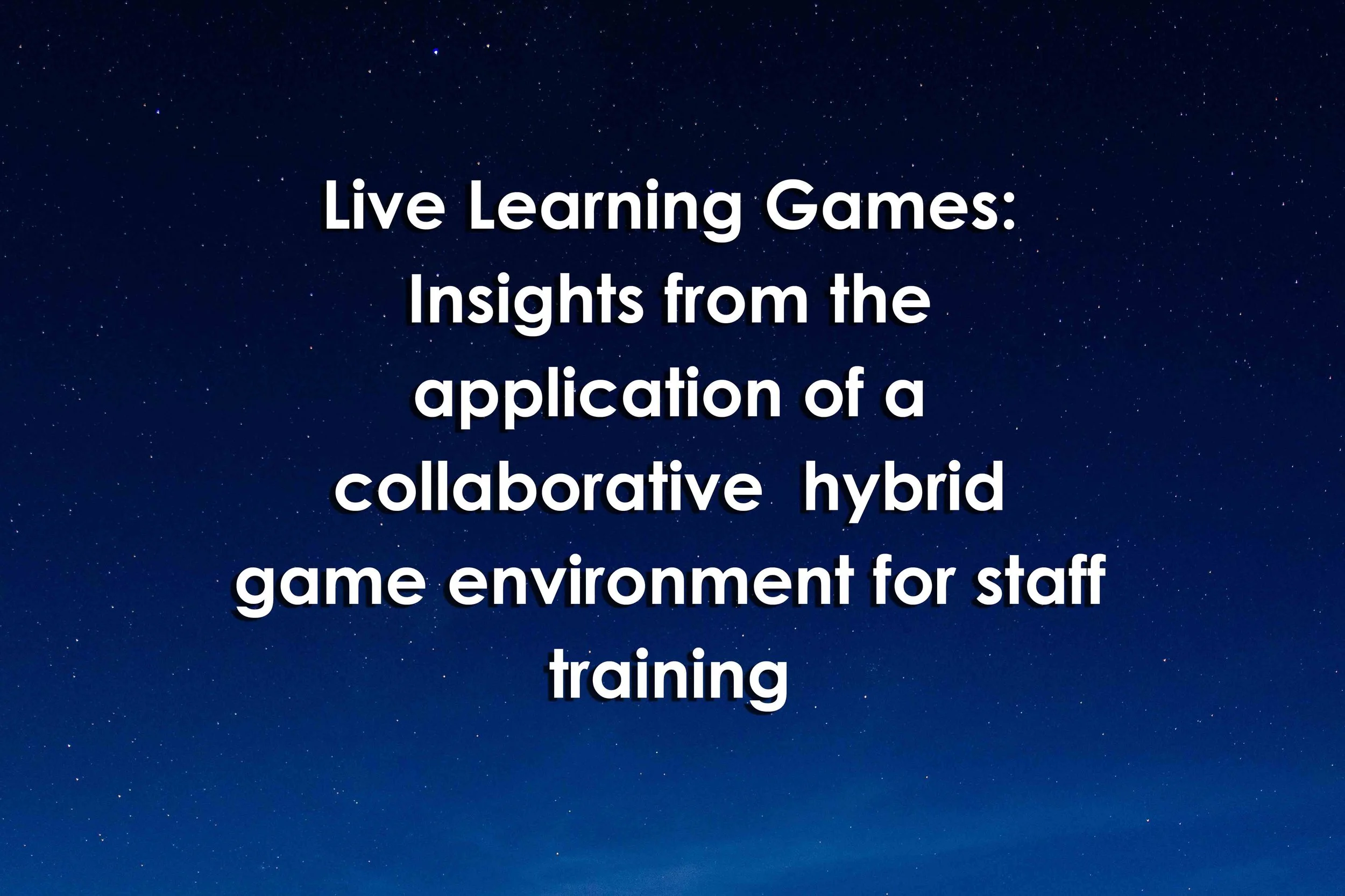 Live Learning Games: Insights from the application of a collaborative  hybrid game environment for staff training 