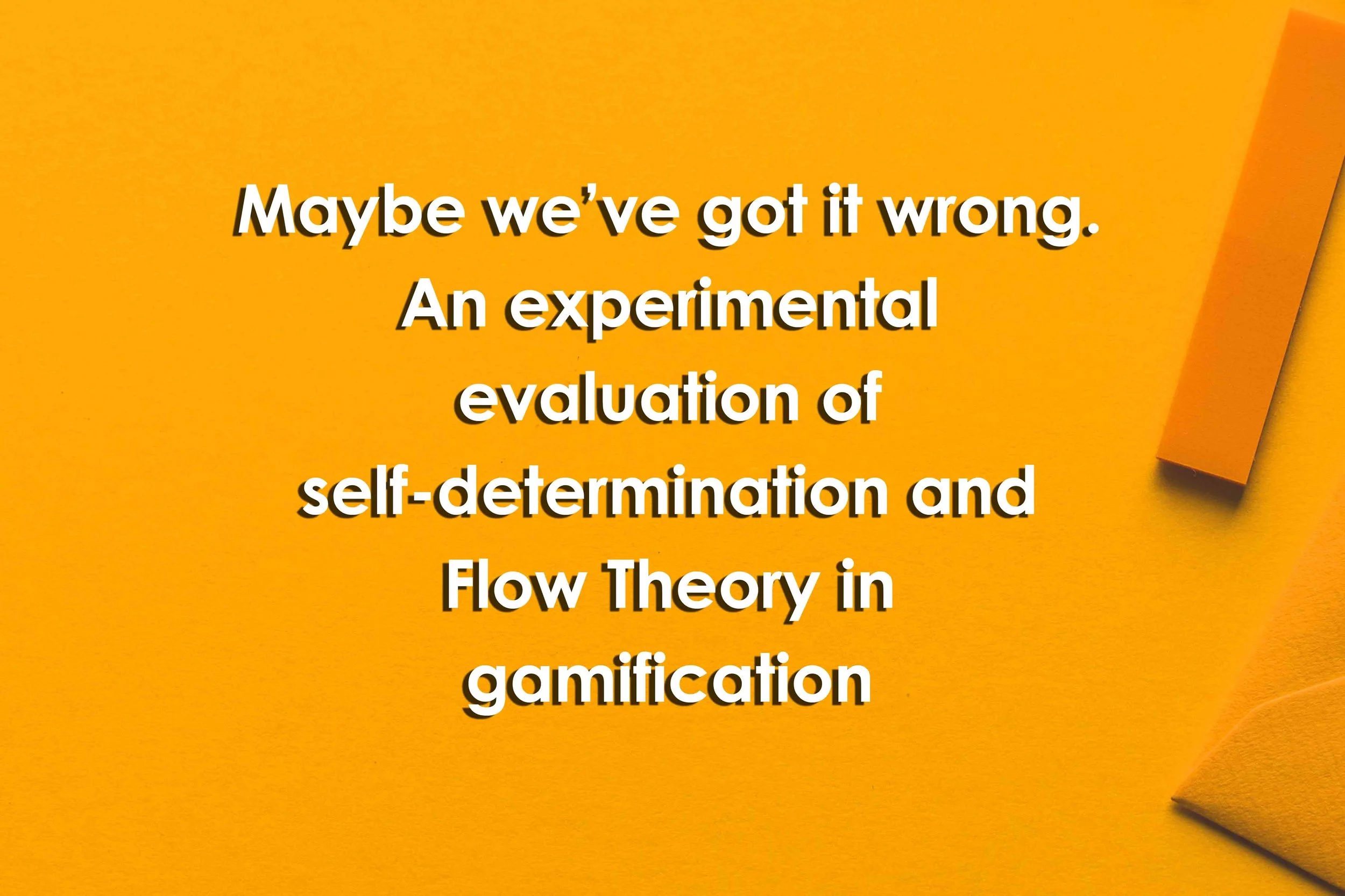 Maybe we’ve got it wrong. An experimental evaluation of self-determination and Flow Theory in gamification